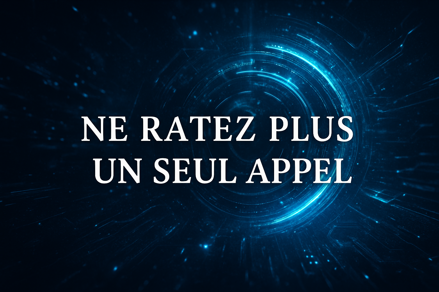 Un fond numérique futuriste avec un message en français : "Ne ratez plus un seul appel".