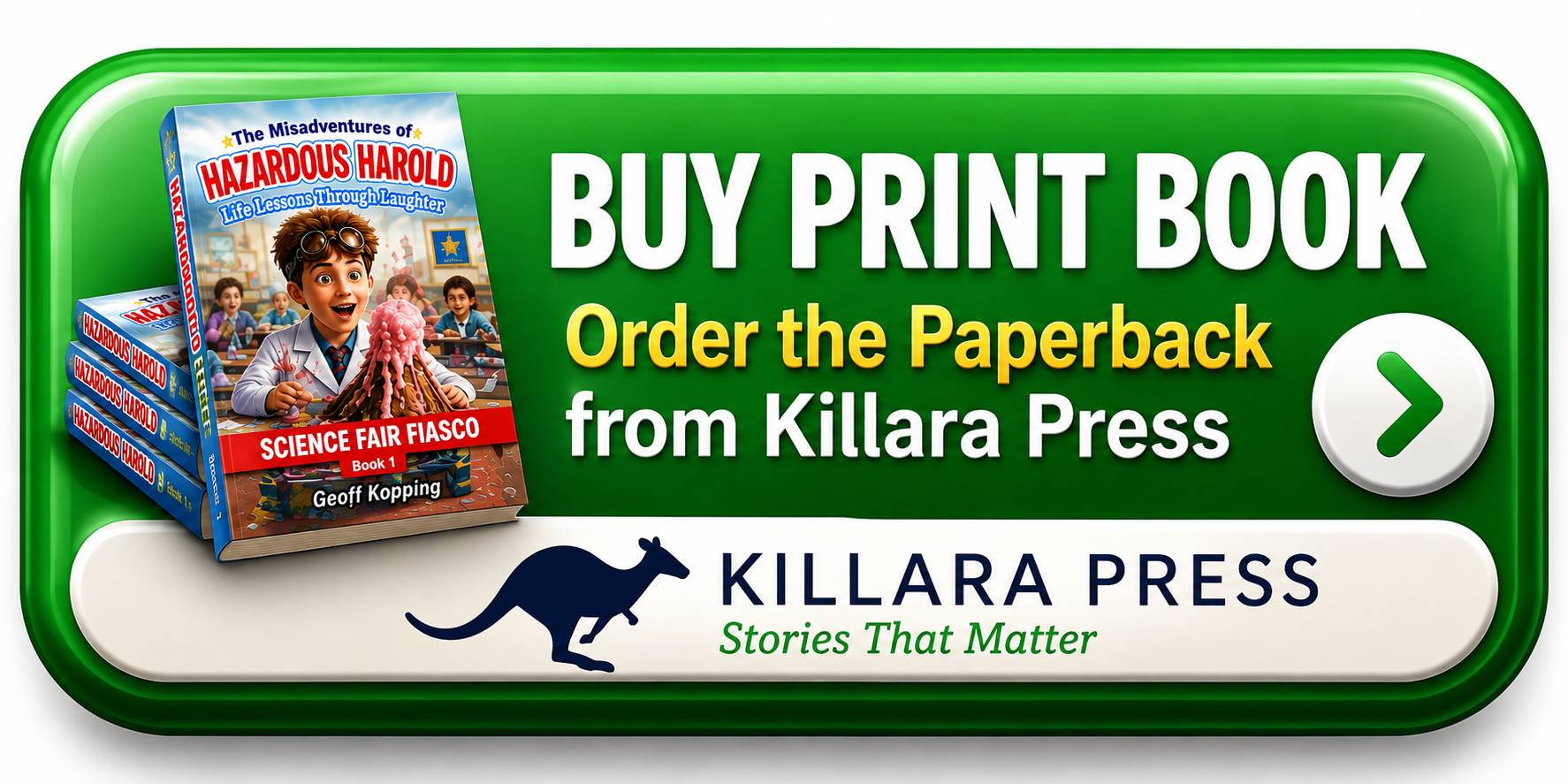 Green button with text promoting the purchase of the book "Hazardous Harold: Science Fair Fiasco" from Killara Press, featuring a cover image of a boy with goggles and a model volcano, with a kangaroo logo and tagline "Stories That Matter."
