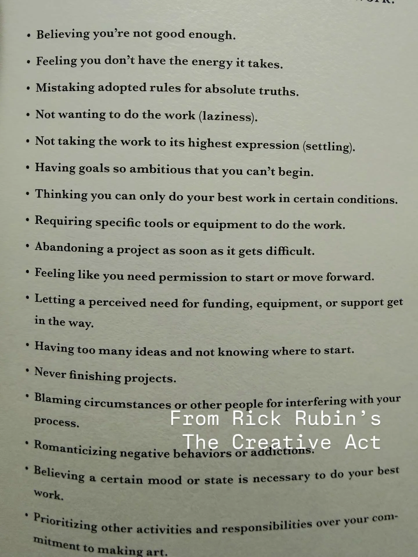 A page from Rick Rubin&rsquo;s The Creative Act. As creatives, whether musicians, artists, or the performing arts, I would guess some of these have become blockers for us all at some point in our journey. I&rsquo;d love to hear in the comments experi