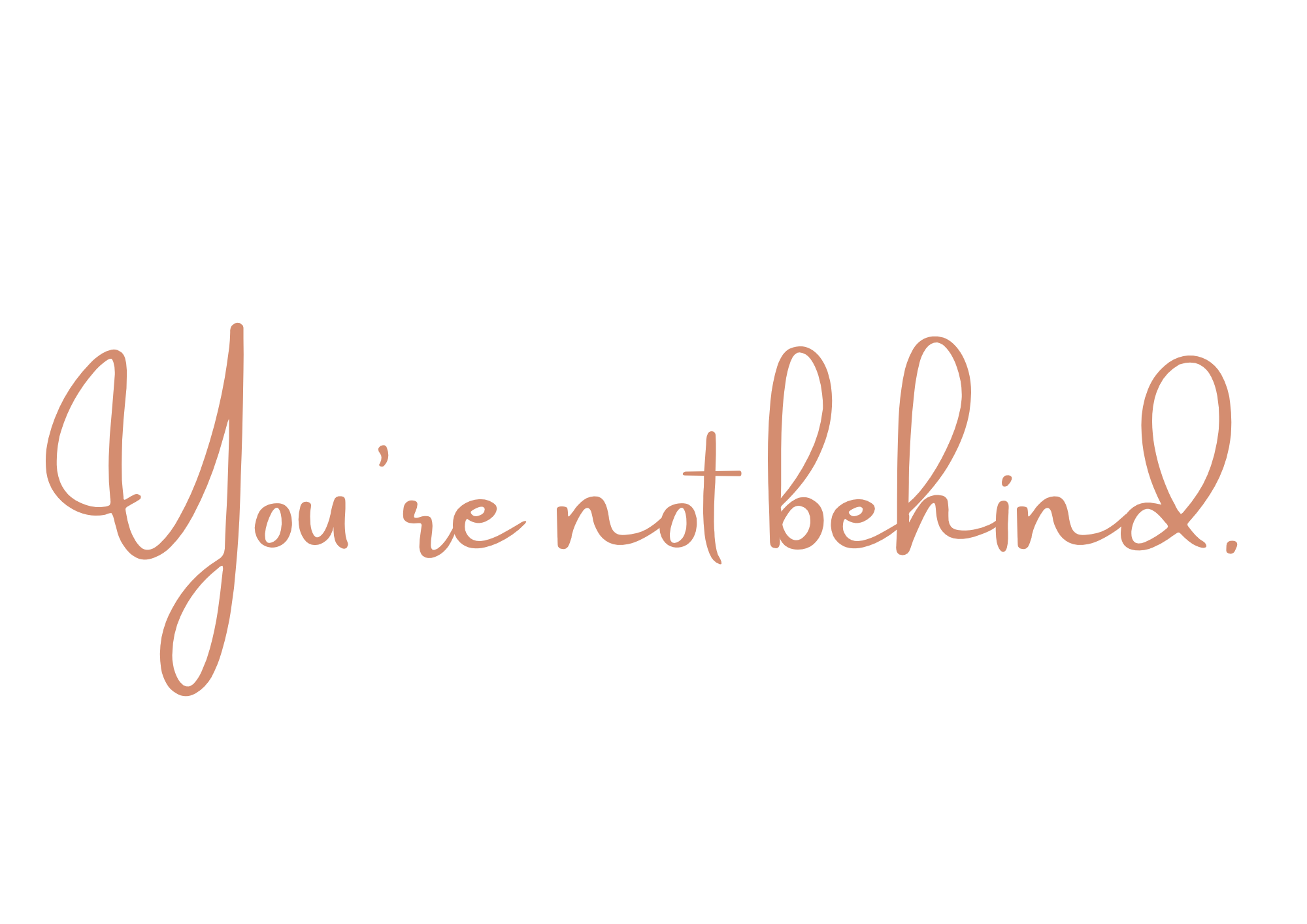 Graphic text reading: you're not behind