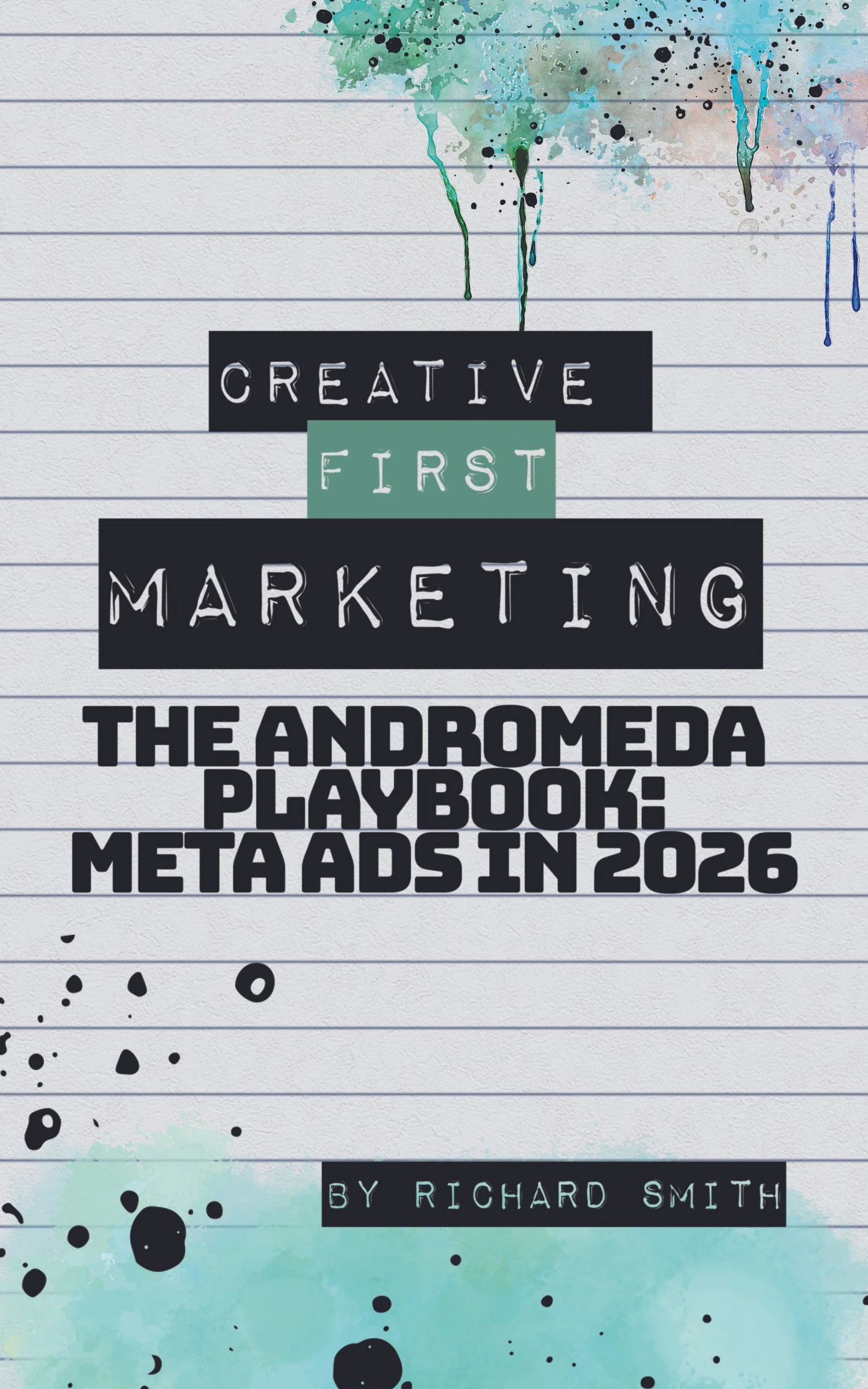 Book cover titled 'Creative First Marketing: The Andromeda Playbook: Meta Ads in 2026' by Richard Smith, featuring a background with watercolor paint splatters and lines.