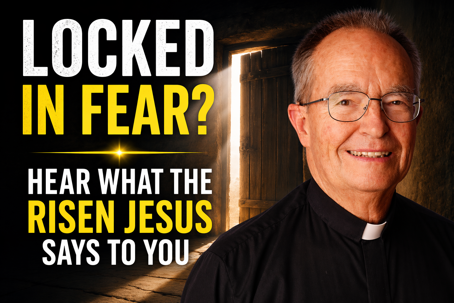Locked in Fear? Hear What the Risen Jesus Says to You- Sunday Sermon