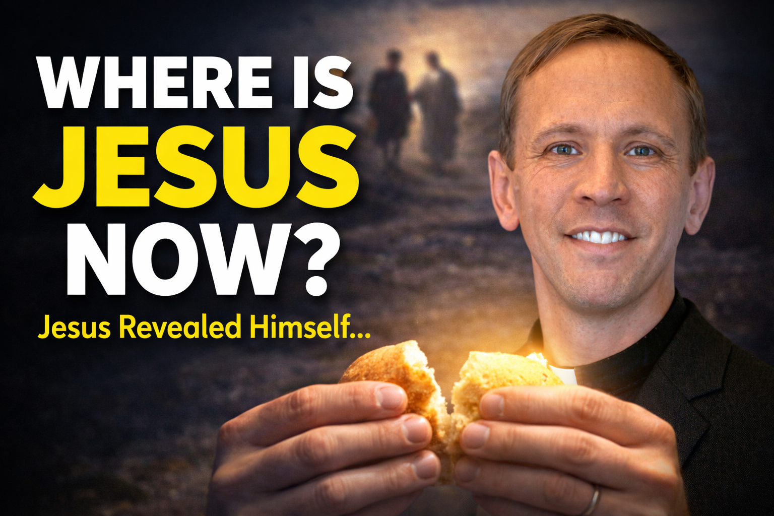 Where is Jesus Now? The Road to Emmaus and the Mystery of Holy Communion