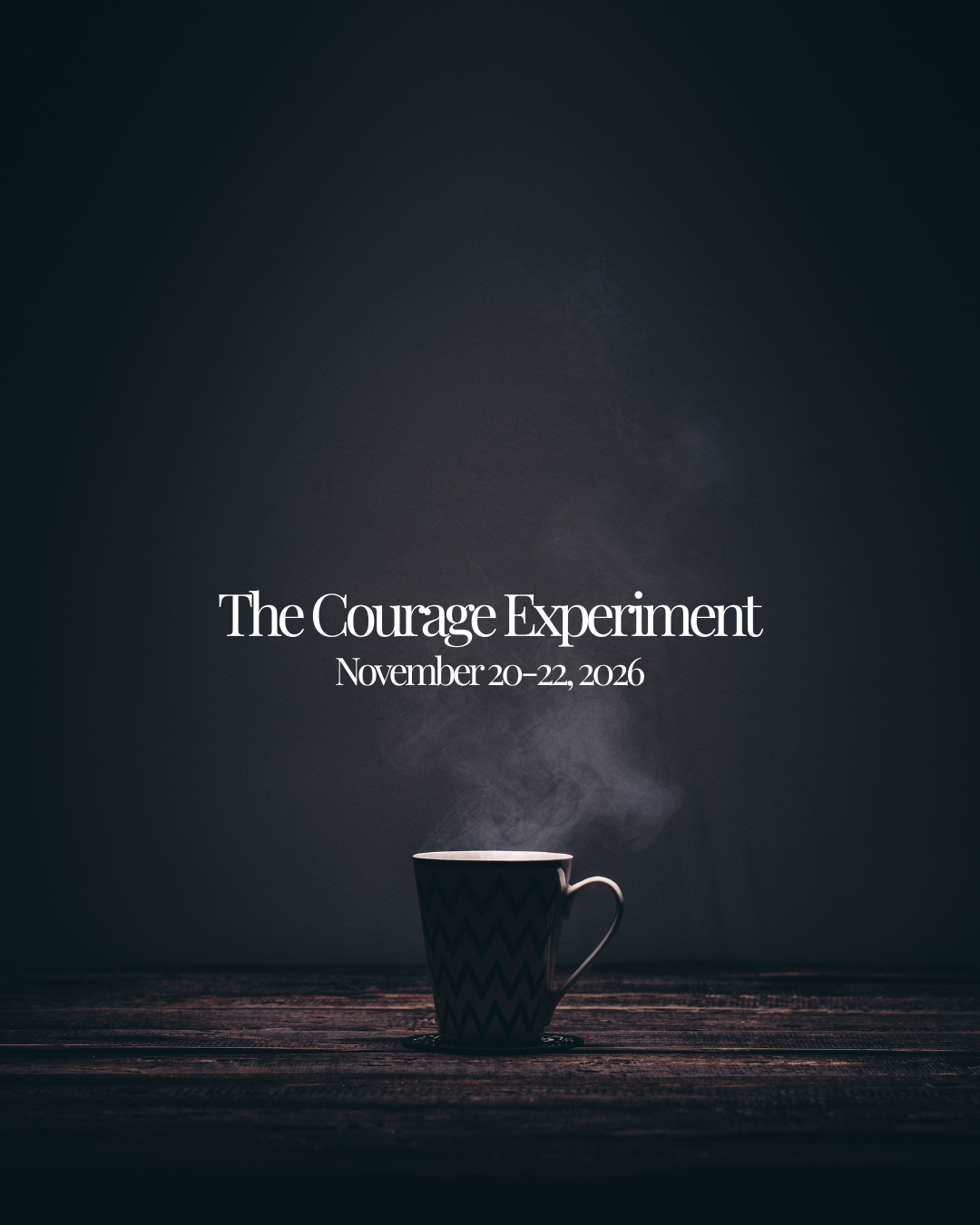 The Courage Experiment (Fall 2026).