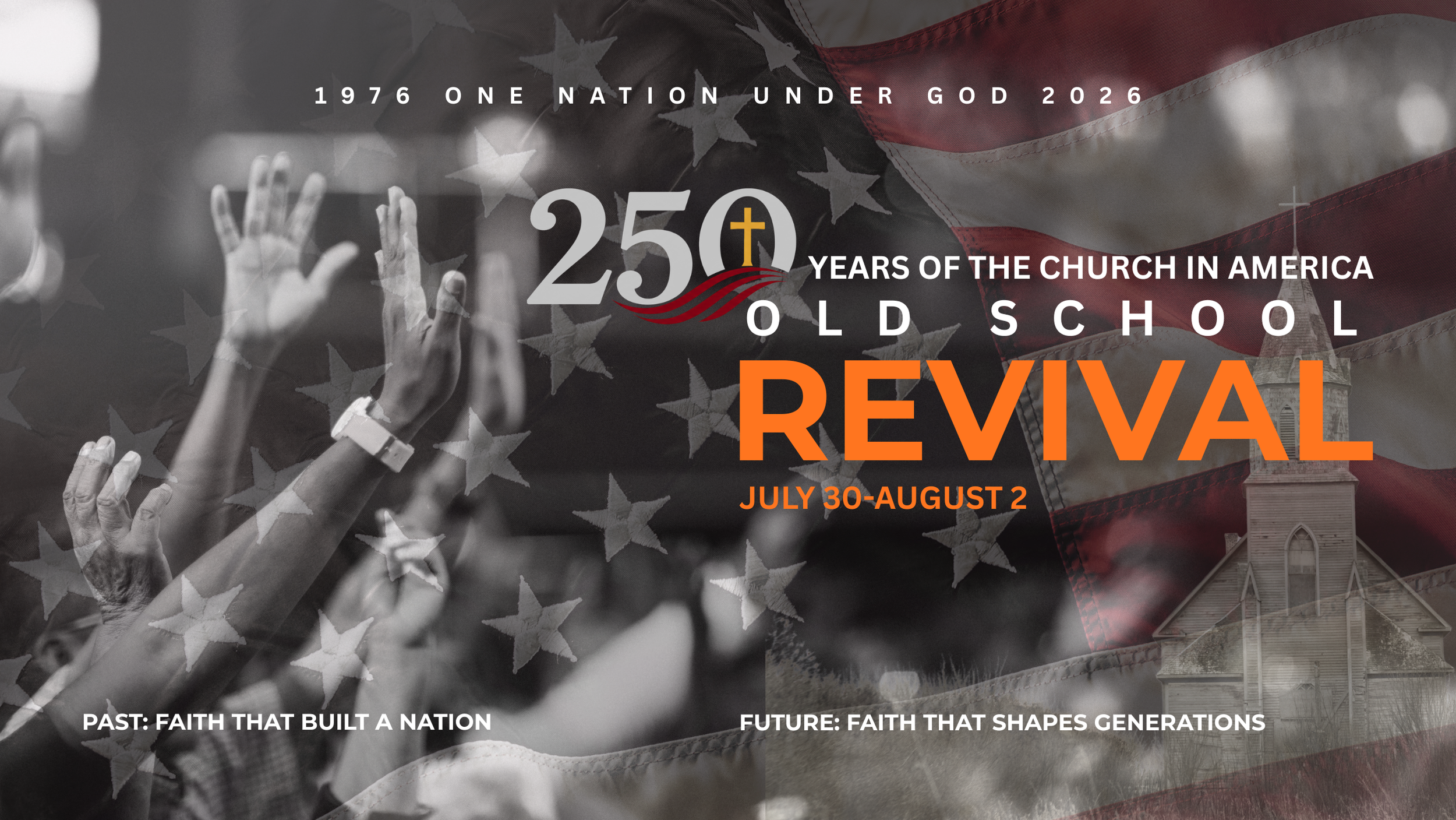 A partially transparent American flag in the background with raised hands in a crowd, and a church building in the lower right corner. Overlaid text celebrates 250 years of the church in America from July 30 to August 2, with references to faith building a nation in the past and shaping future generations.