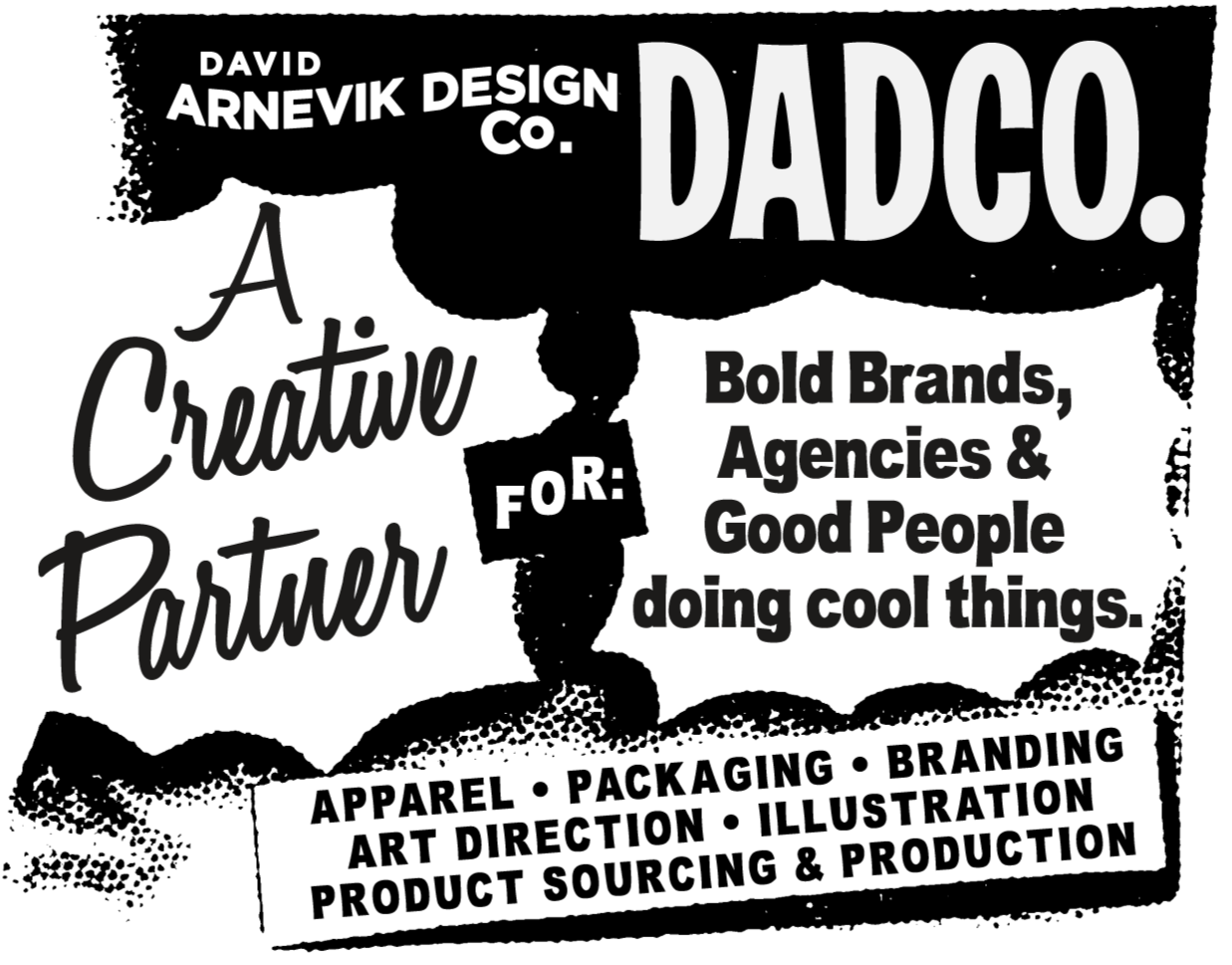 Dadco. - a creative partner for bold brands, agencies & good people doing cool things. Services: Graphic Design, Graphic and Pattern for Apparel, packaging, branding, art direction, product sourcing and production.