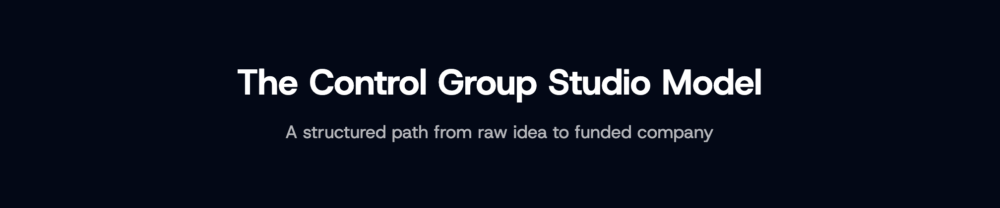 The title slide for a presentation titled 'The Control Group Studio Model' with the subtitle 'A structured path from raw idea to funded company'.