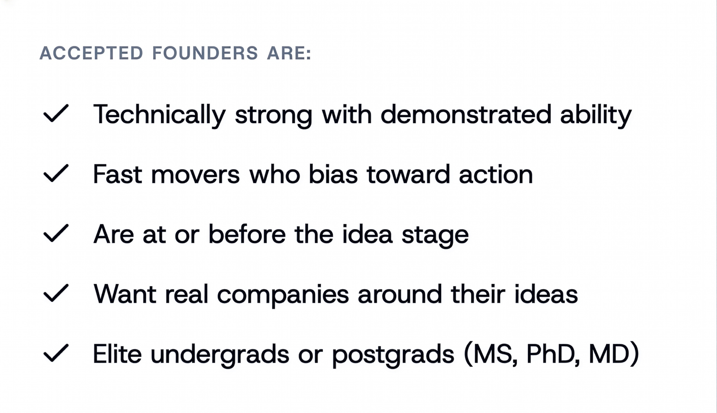 List of accepted founders' qualities including technically strong, fast movers, at or before the idea stage, seeking real companies, and elite undergraduates or postgraduates.