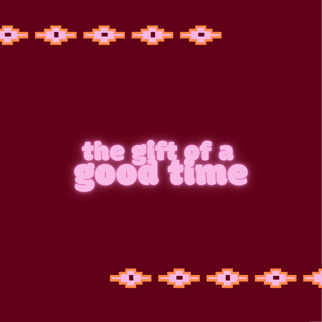 The gift of a good time
