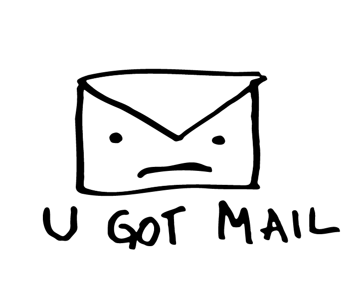 A hand-drawn illustration of an unhappy envelope with a frowning face and small eyes, with the text "U GOT MAIL" written below.