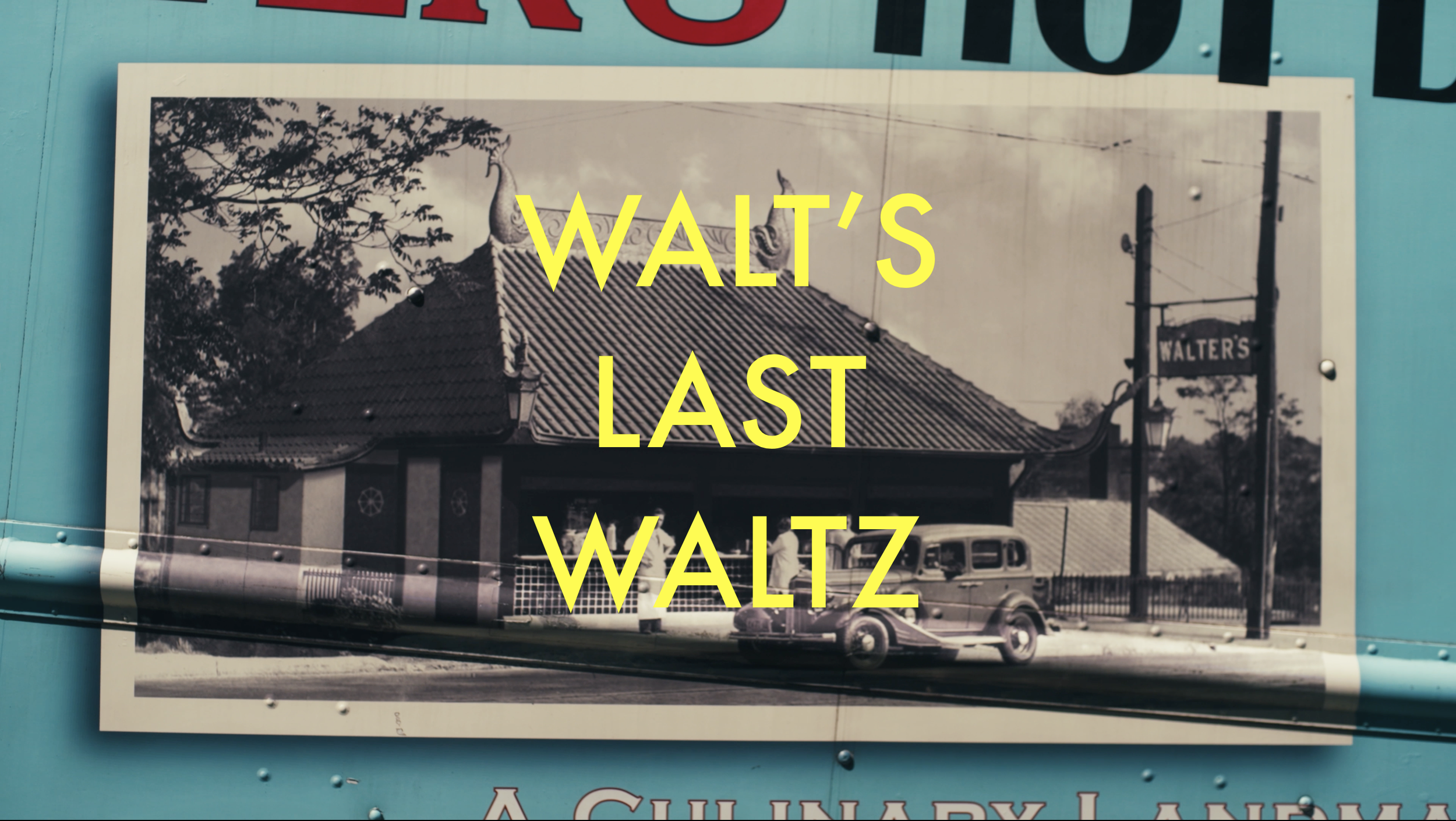 A black and white photograph of Walter's building with a traditional Asian roof, a vintage car parked in front, and a sign that reads Walter's. Overlaid on the photo is the text 'WALT'S LAST WALTZ' in yellow letters.