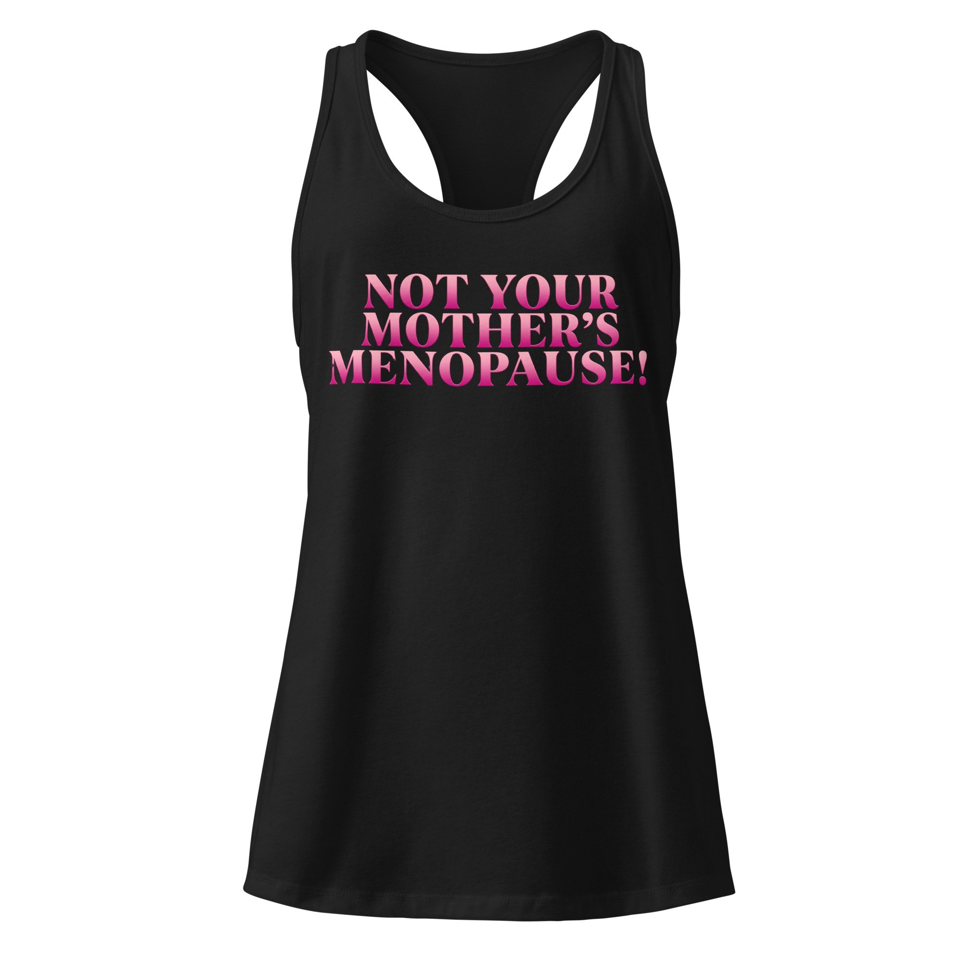 Black racerback tank with pink ombré “Not Your Mother’s Menopause” graphic