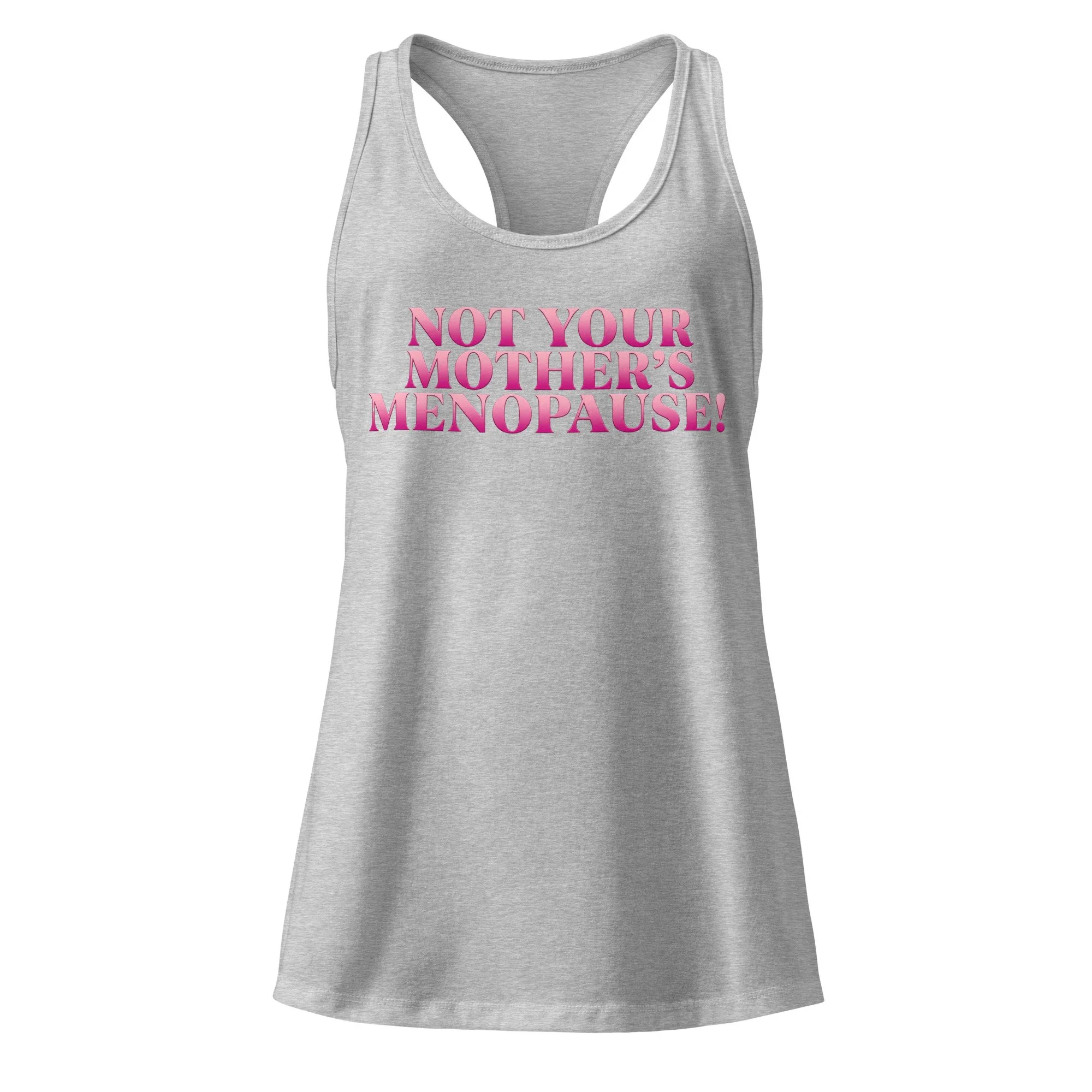 Heather gray racerback tank with pink ombré “Not Your Mother’s Menopause” graphic