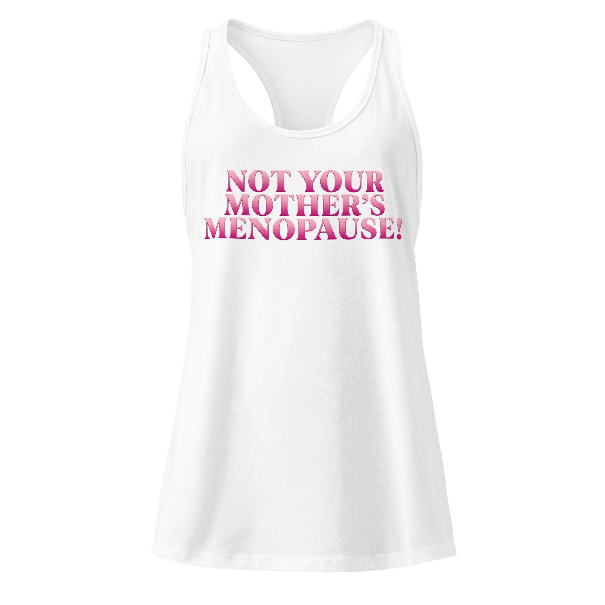 White racerback tank with pink ombré “Not Your Mother’s Menopause” graphic