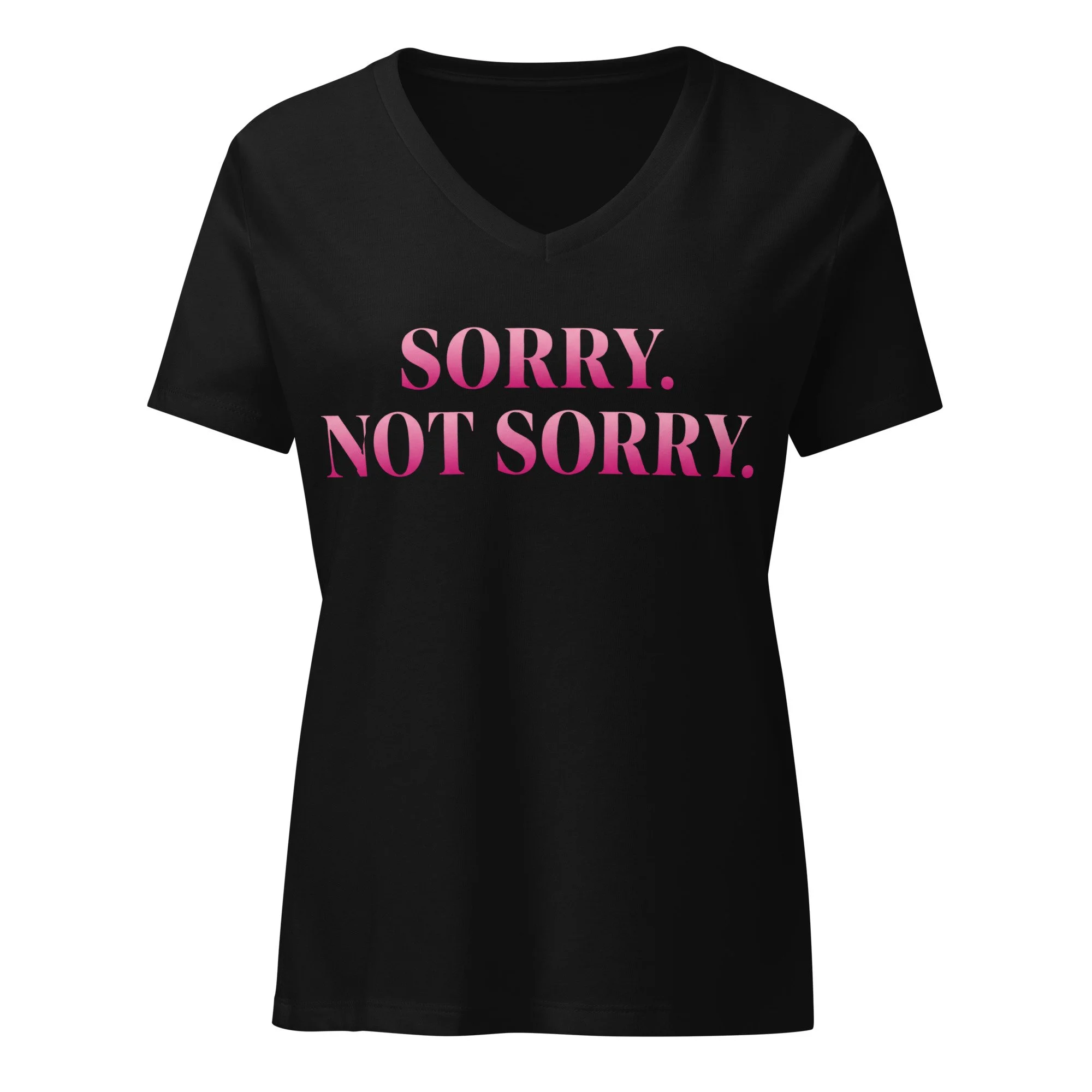 Women’s V-neck t-shirt featuring the phrase “SORRY. NOT SORRY.” in bold pink gradient lettering on the front. Relaxed feminine fit with statement typography on the front and blank back design.