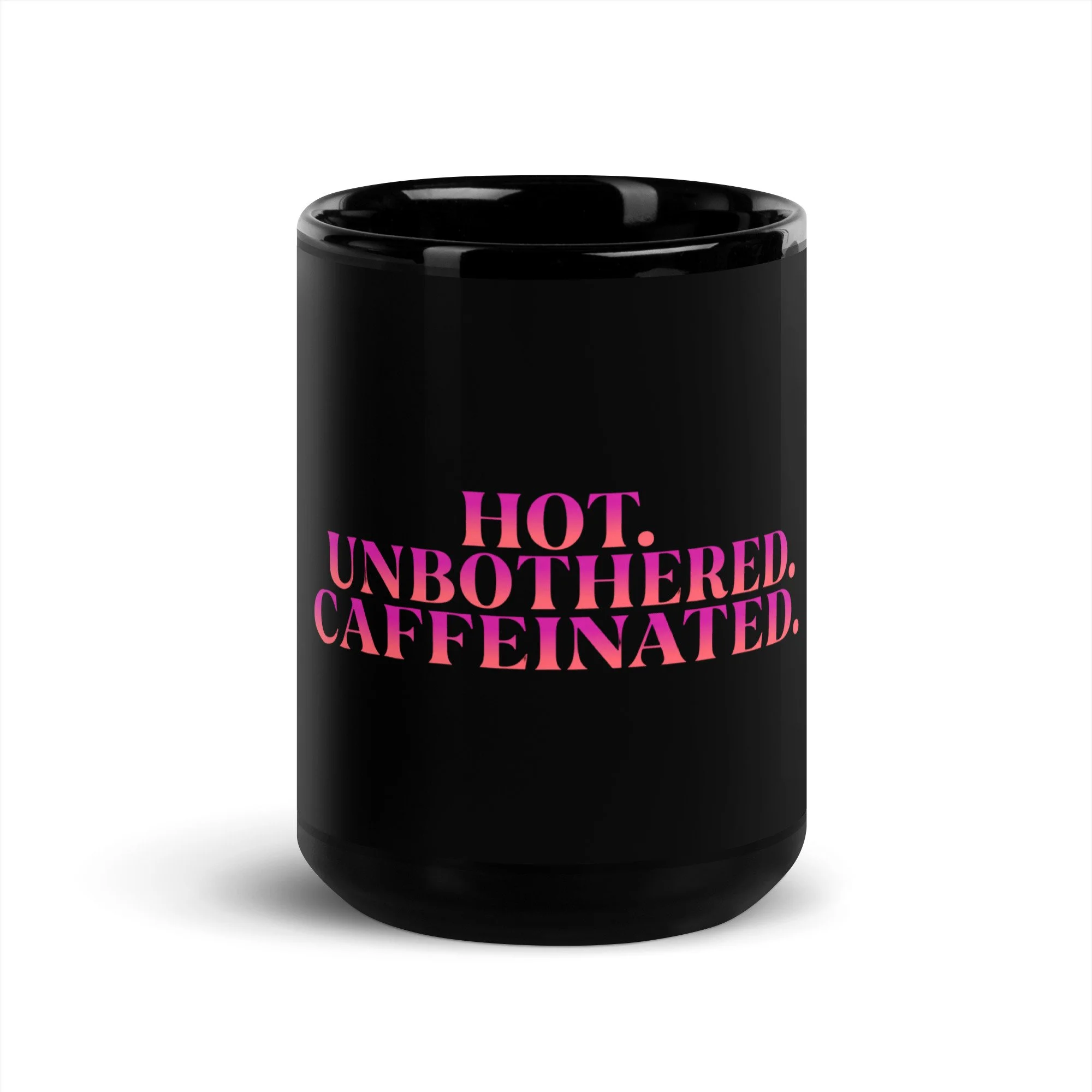 Black glossy 15 oz mug with pink "HOT.UNBOTHERED.CAFFEINATED. on the front.
