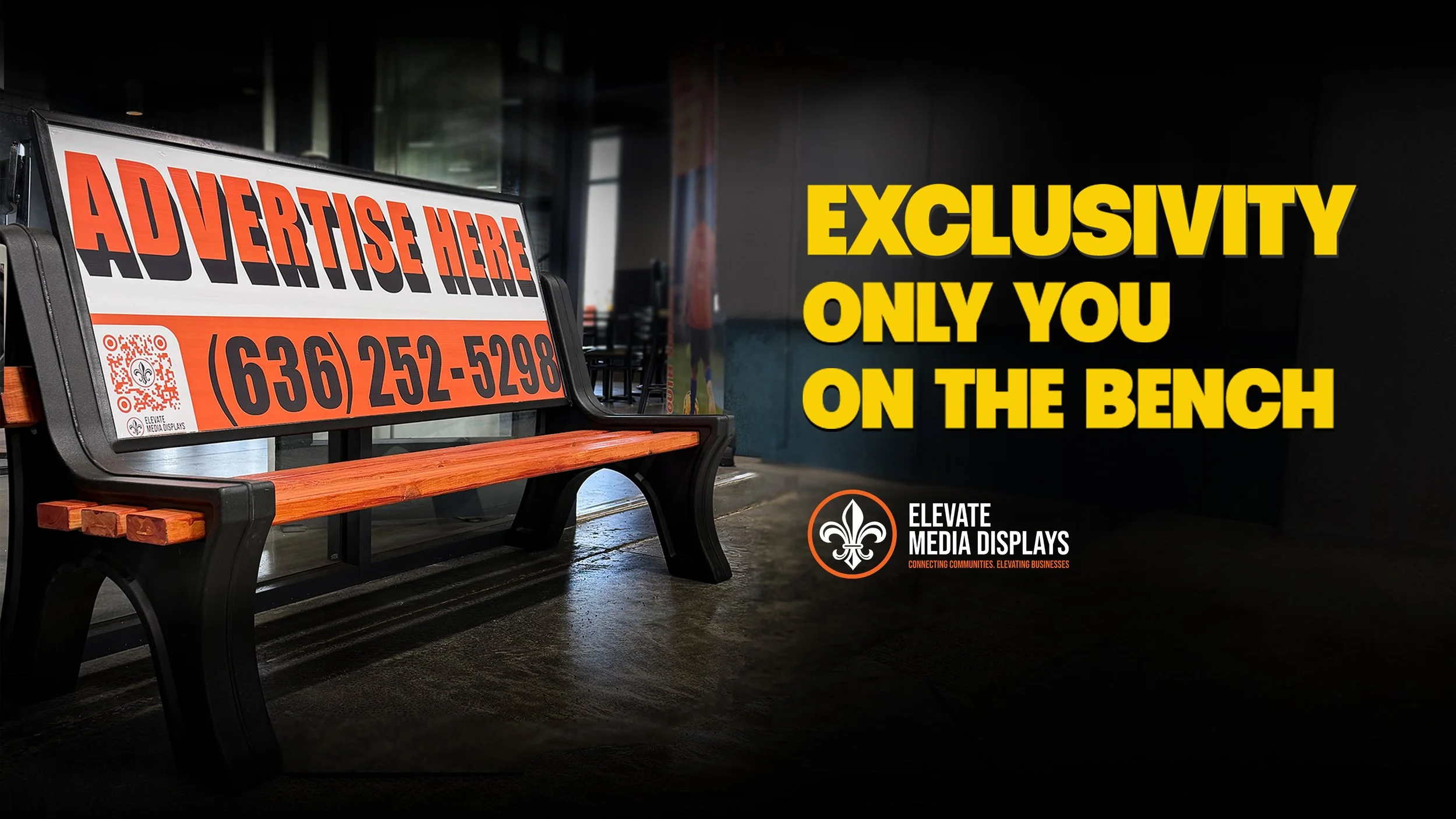 Advertise Here (636)252-5298 Exclusivity Only You on the Bench. Elevate Media Displays. Connecting Communities. Elevating Businesses
