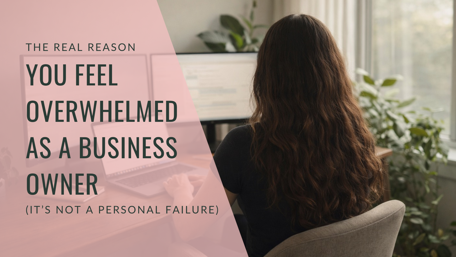 The Real Reason You Feel Overwhelmed as a Business Owner