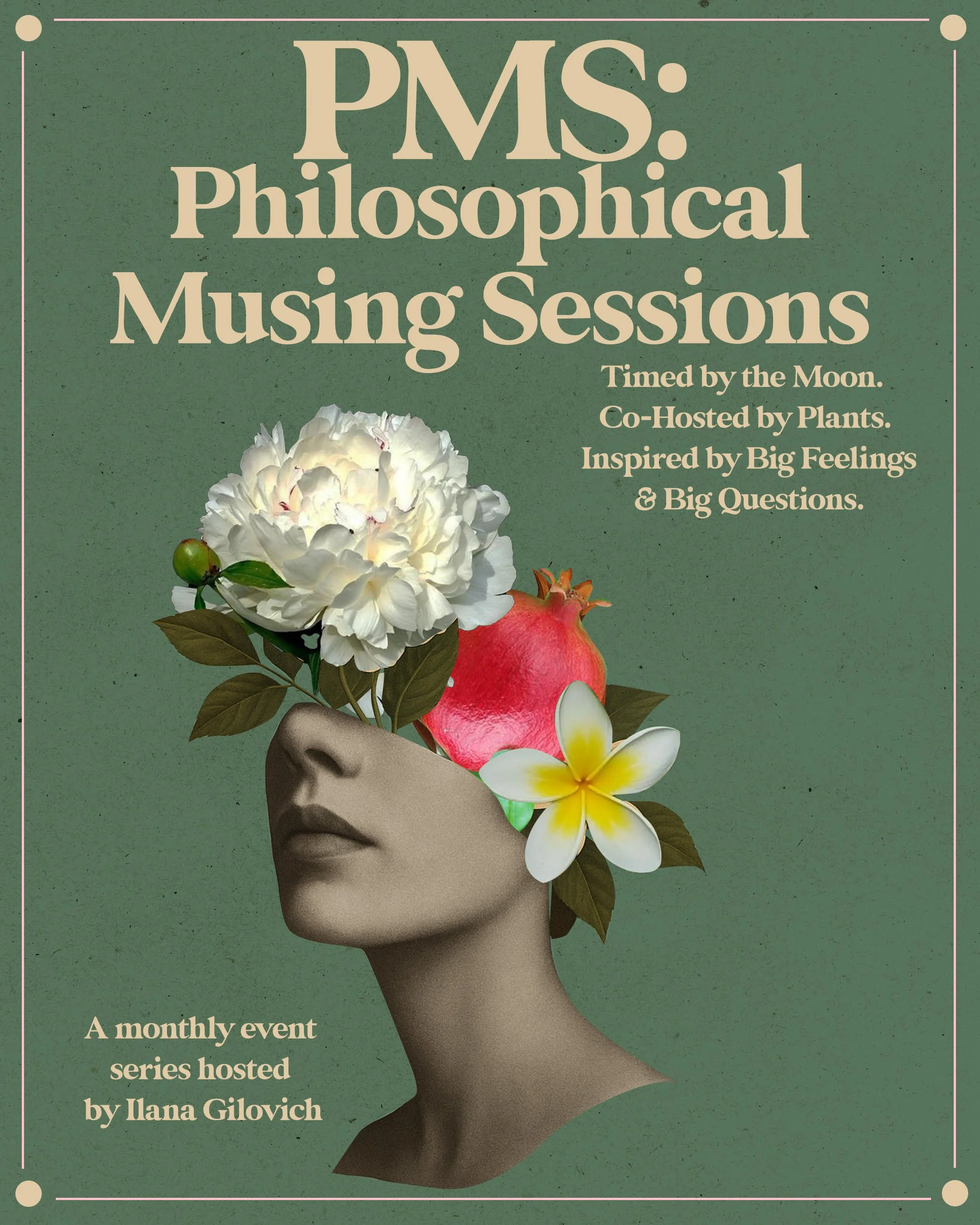 Poster for PMS: Philosophical Musing Sessions featuring a surreal collage of a woman's face with flowers, a pomegranate, and leaves emerging from her head, on a green background.