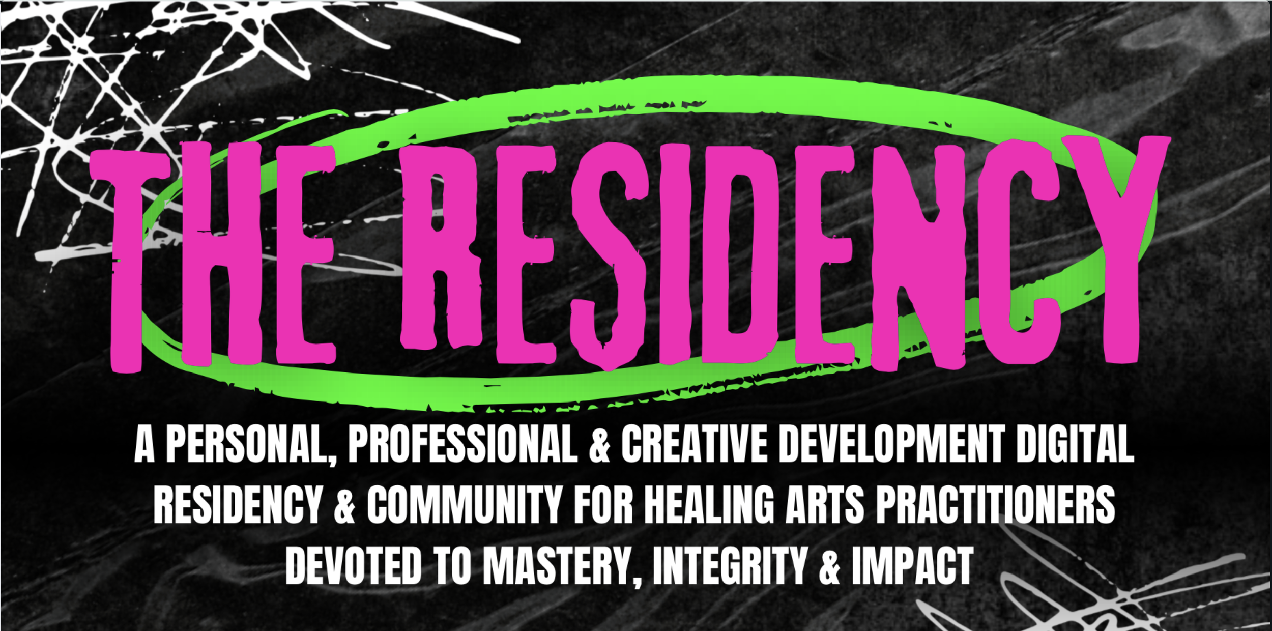 The image features the words "THE RESIDENCY" prominently displayed in bold, pink letters with a green oval underline. Below, there is a description in white text that reads: "A personal, professional & creative development digital residency & community for healing arts practitioners devoted to mastery, integrity & impact." The background is black with abstract white and gray scribbles and lines.