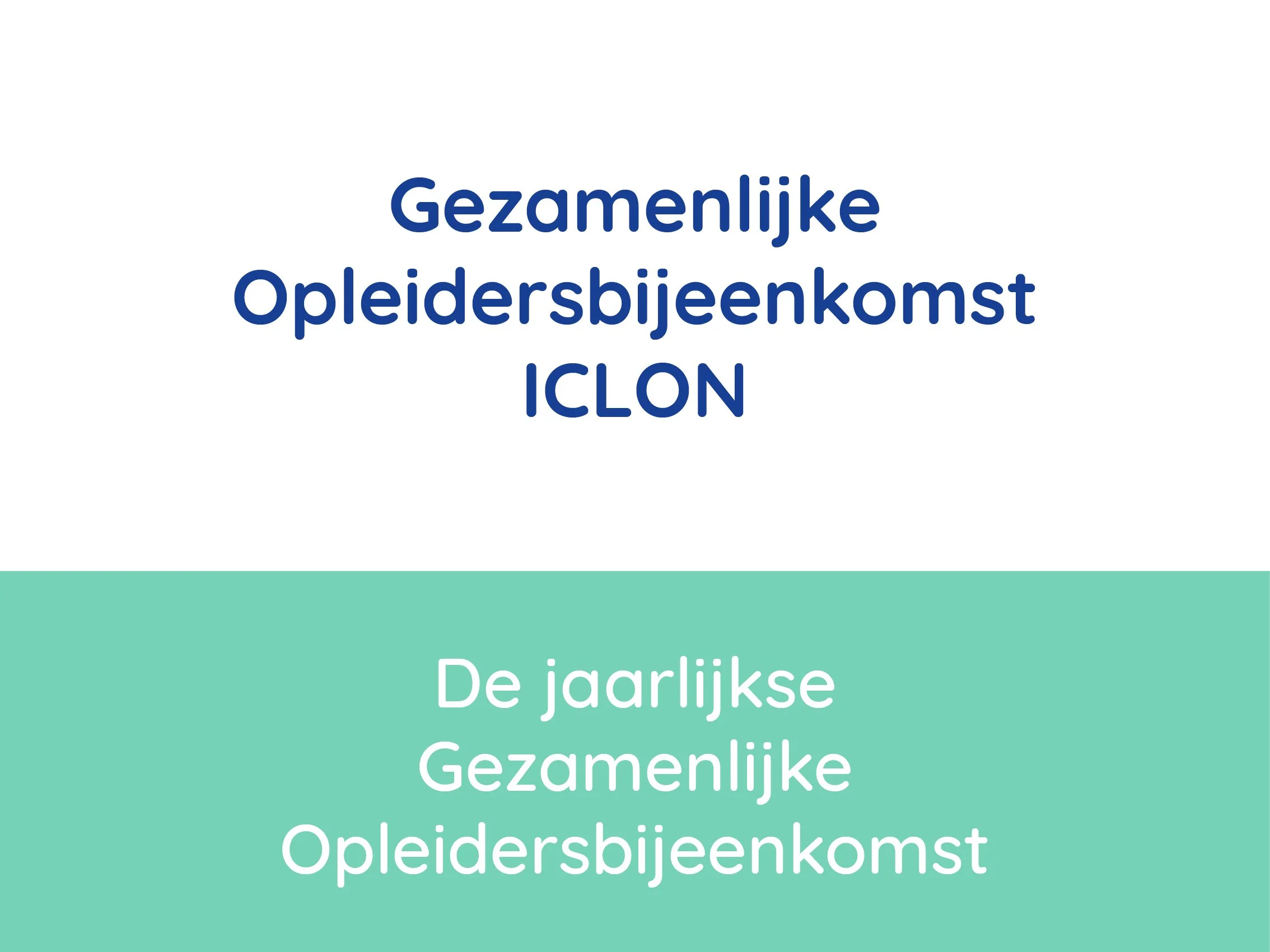 Titel: Gezamenlijke Opleidersbijeenkomst ICLON. Onder de titel staat: De jaarlijkse Gezamenlijke Opleidersbijeenkomst.