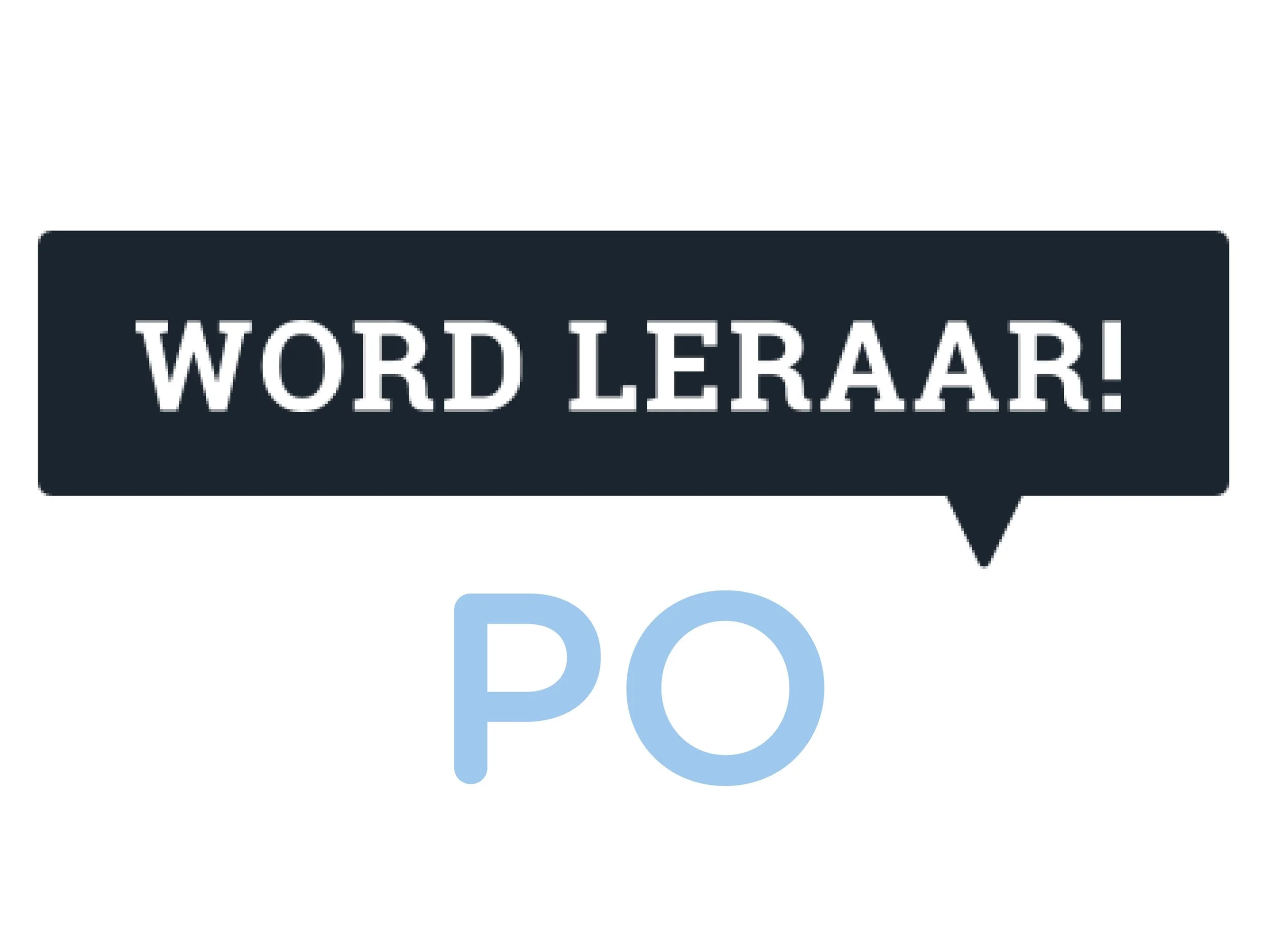 Tekst op een witte achtergrond met de woorden 'WORD LERAAR!' in een zwarte spraakballon en 'PO' er onder in lichtblauw letters.
