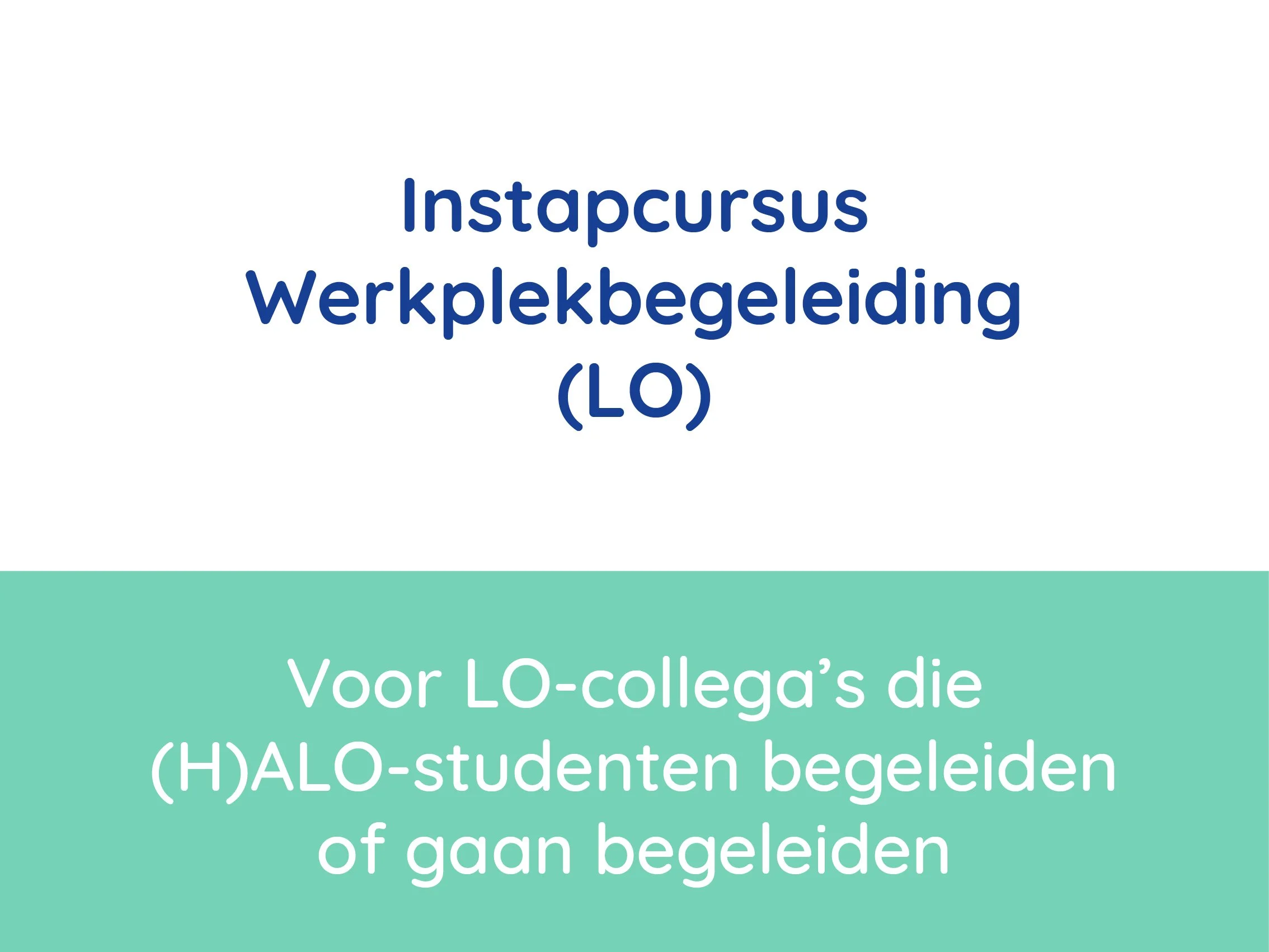 Titelpagina met de tekst 'Instapcursus Werkplekbegeleiding (LO)' en ondertitel 'Voor LO-collega's die (H)ALO-studenten begeleiden of gaan begeleiden'.