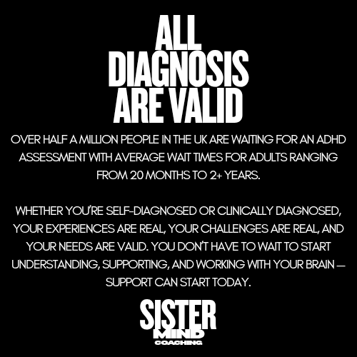 A motivational message about ADHD diagnosis, emphasizing the validity of experiences and encouraging support and understanding. Includes statistics about ADHD in the UK and highlights the availability of coaching from Sister Mind Coaching.