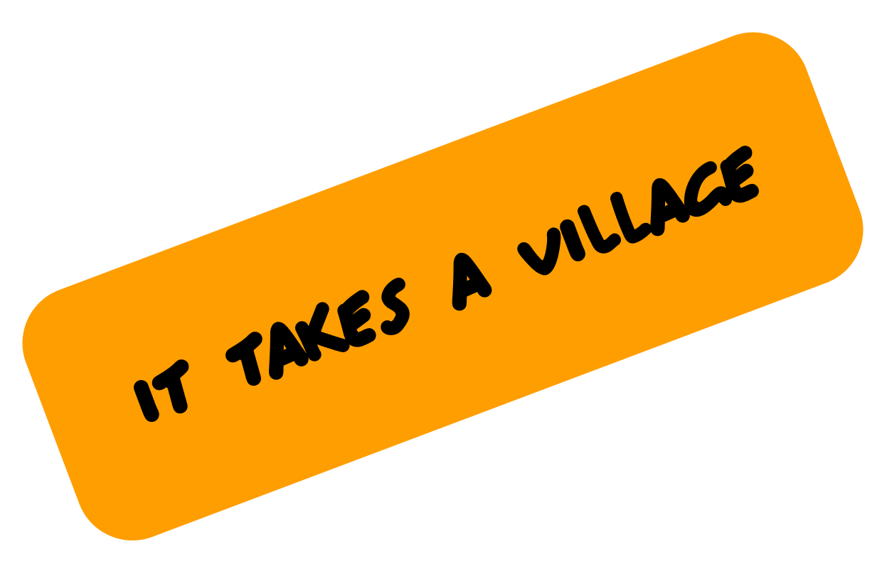 Orange sign with black text that reads "IT TAKES A VILLAGE"