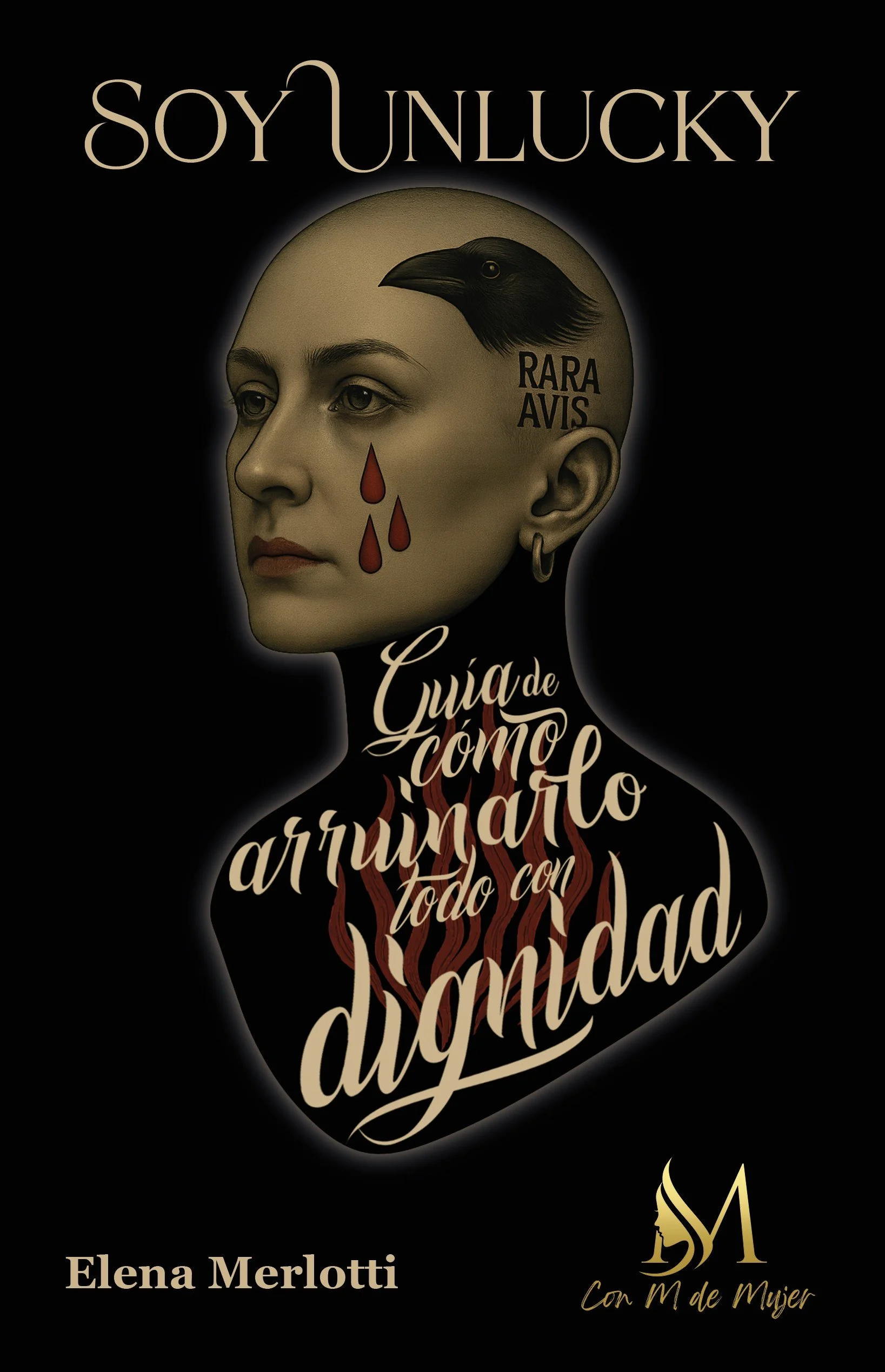 Portada de libro con una mujer con cabeza rapada, tatuajes en el rostro y letras. Texto que dice 'Soy Unlucky', 'Guía de cómo arruinarlo todo con dignidad', autora Elena Merlotti, y logotipo de 'Con M de Mujer'.