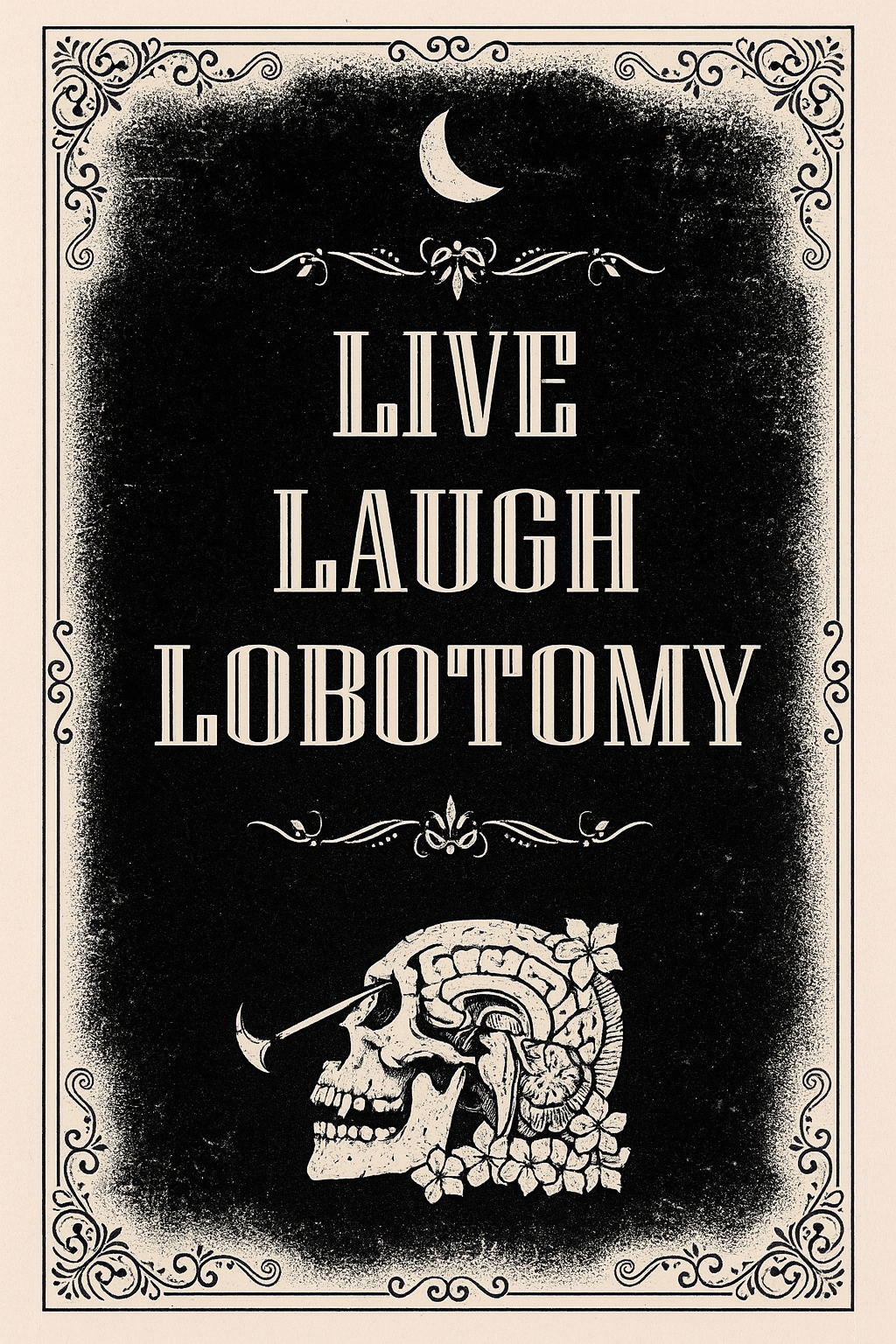 Cartel decorativo con un fondo negro y detalles artísticos en los bordes. En la parte superior, una luna creciente. En el centro, el texto 'Vive, Ríe, Lobotomía' en letras grandes y estilizadas. En la parte inferior, un dibujo de un cráneo con un cuchillo atravesándolo y detalles florales.
