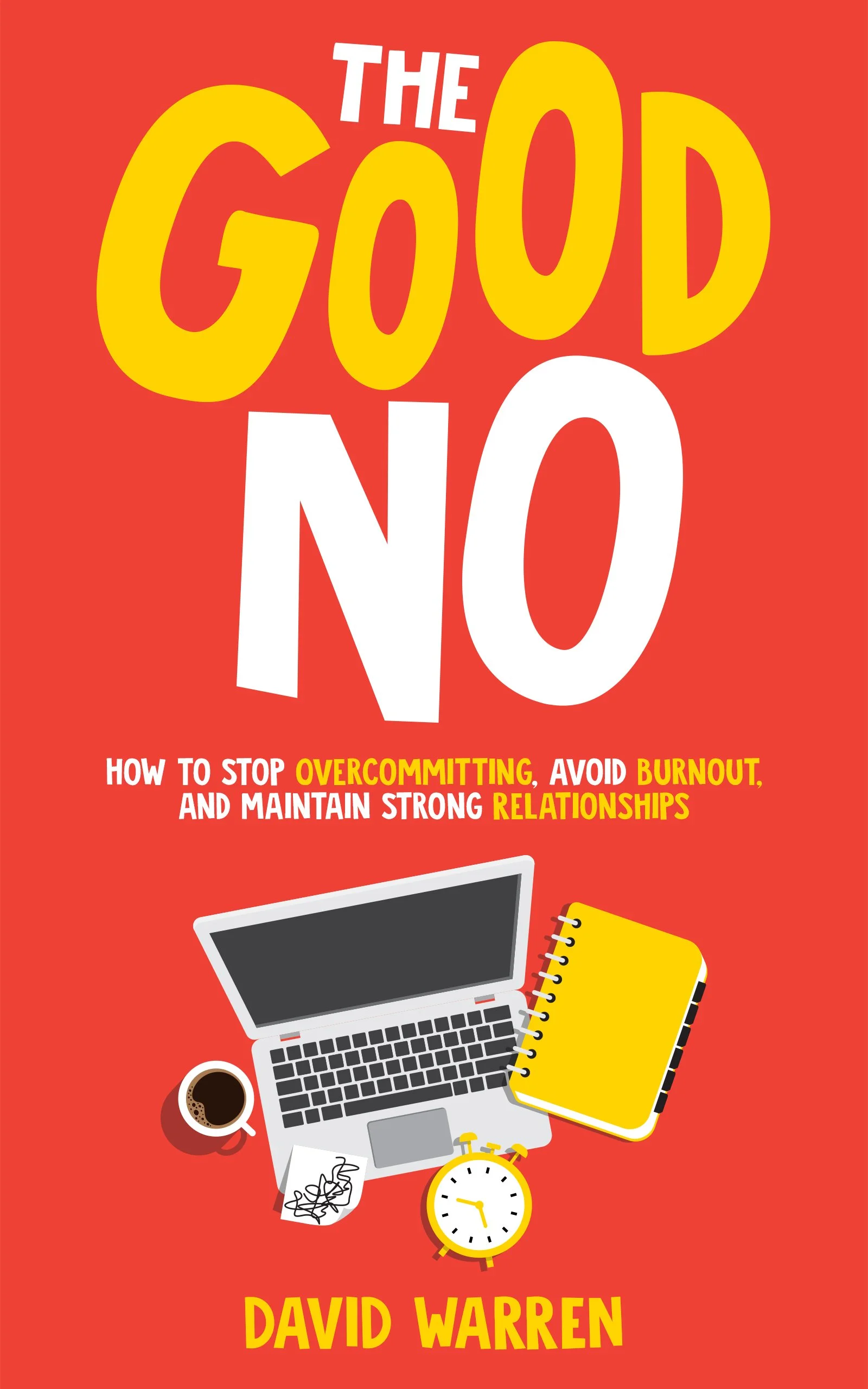 Book cover titled 'The Good No' by David Warren, with a subtitle about stopping overcommitting and maintaining relationships, featuring illustrations of a laptop, a cup of coffee, a notebook, and a clock on a red background.