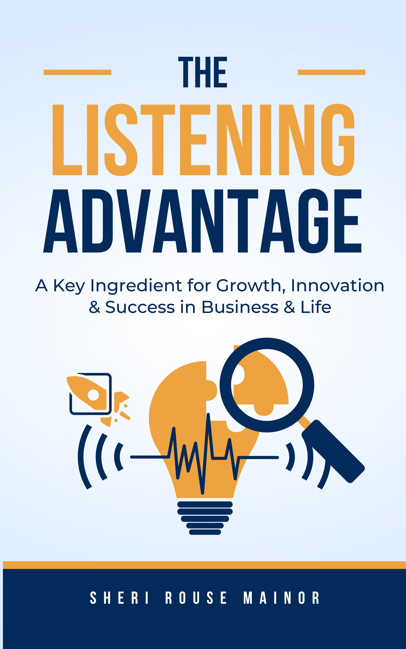 The Listening Advantage: A Key Ingredient for Growth, Innovation & Success