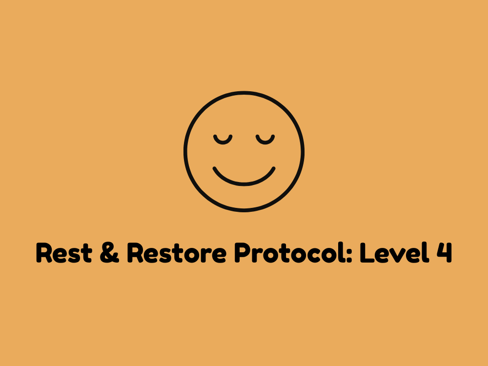 Rest & Restore Protocol: Level 4