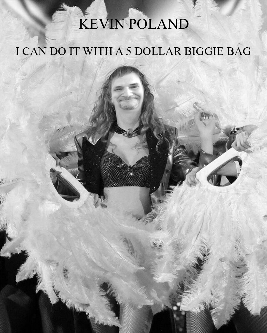 Man with long hair and beard wearing a leather jacket and sequined top, holding a feather fan, posing behind a feathered costume border with text that reads "Kevin Poland" and "I can do it with a 5 dollar biggie bag".