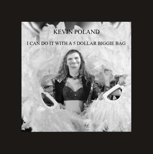 Black and white photo of a man with long hair smiling, holding two guns, surrounded by feathers. Text above reads "Kevin Poland" and "I can do it with a 5 dollar biggie bag."