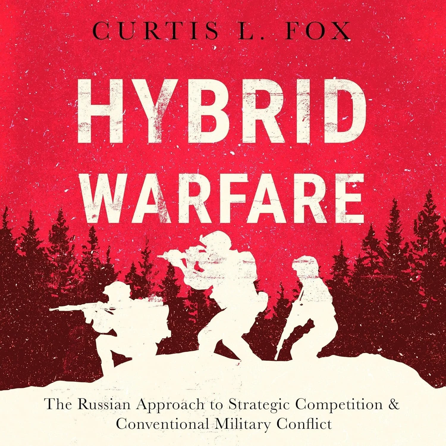 Hybrid Warfare: The Russian Approach to Strategic Competition & Conventional Military Conflict