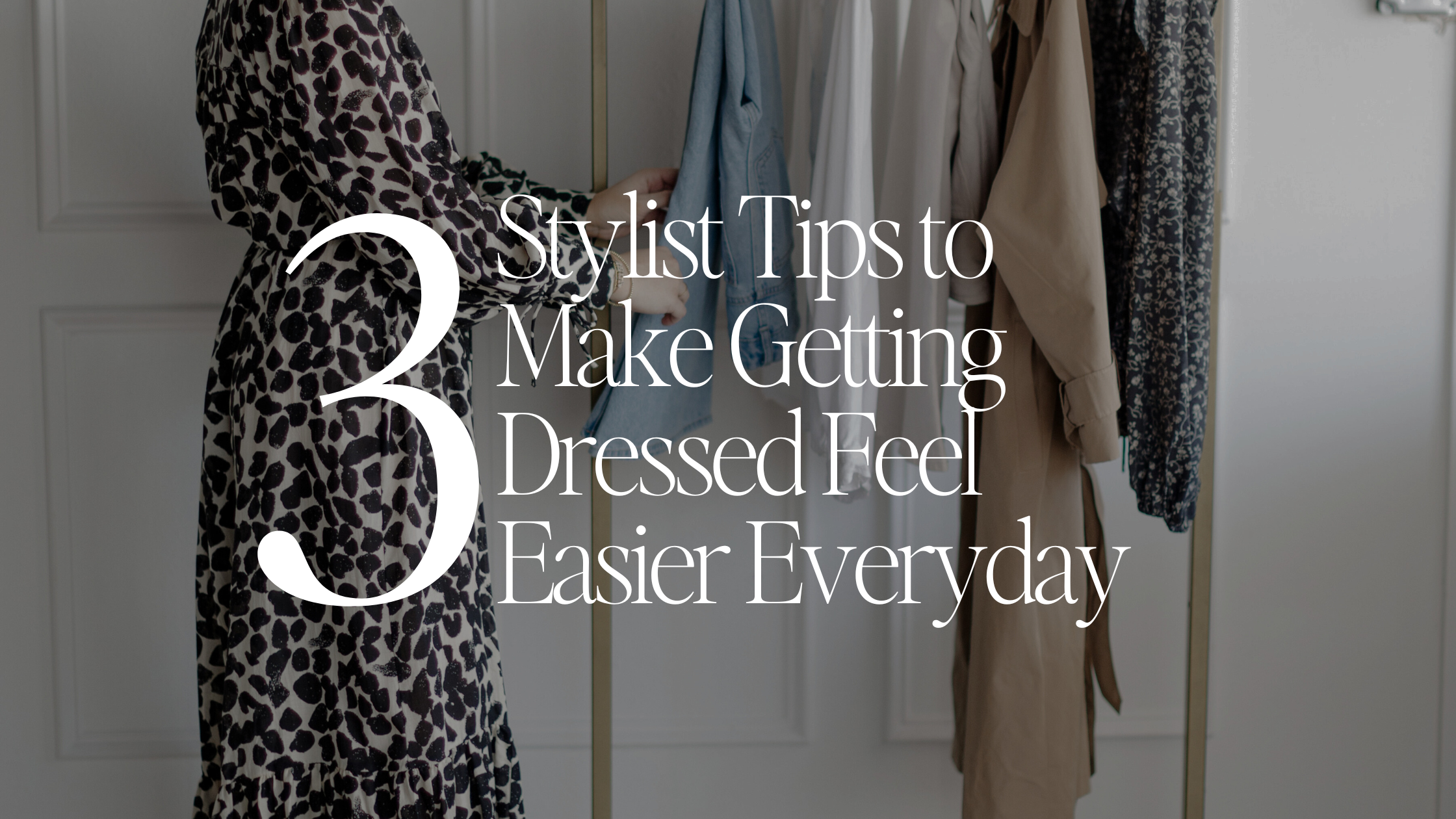 3 Tips to Make Getting Dressed Feel Easier 