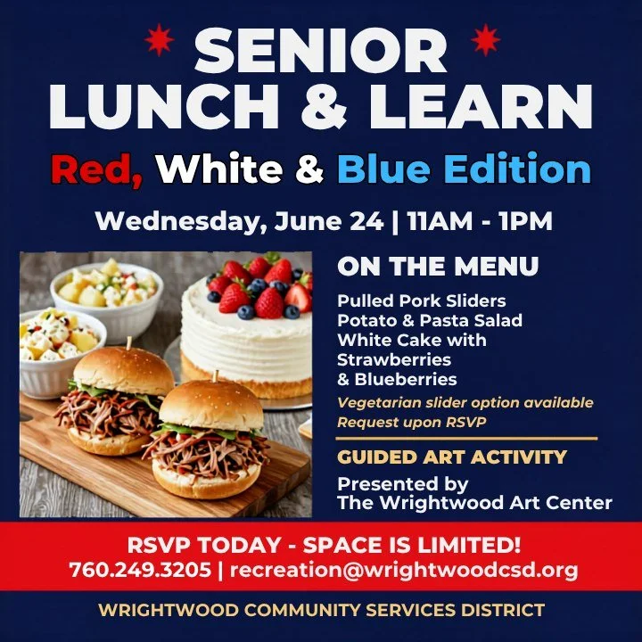 Senior Lunch &amp; Learn: Red, White &amp; Blue Edition!

Join the Wrightwood Community Services District for a festive Senior Lunch &amp; Learn on Wednesday, June 24 from 11AM to 1PM.

Reservations are limited, so please RSVP early to reserve your s