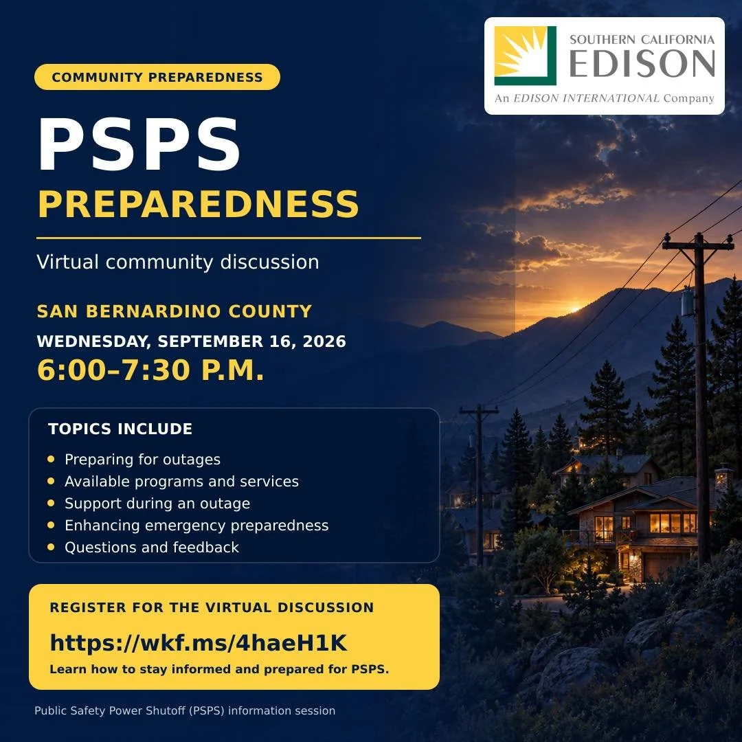 Southern California Edison&rsquo;s Public Safety Power Shutoff (PSPS) program helps keep communities safe by proactively and temporarily shutting off power to reduce the risk of a fire caused by utility equipment.

To help you stay informed and prepa