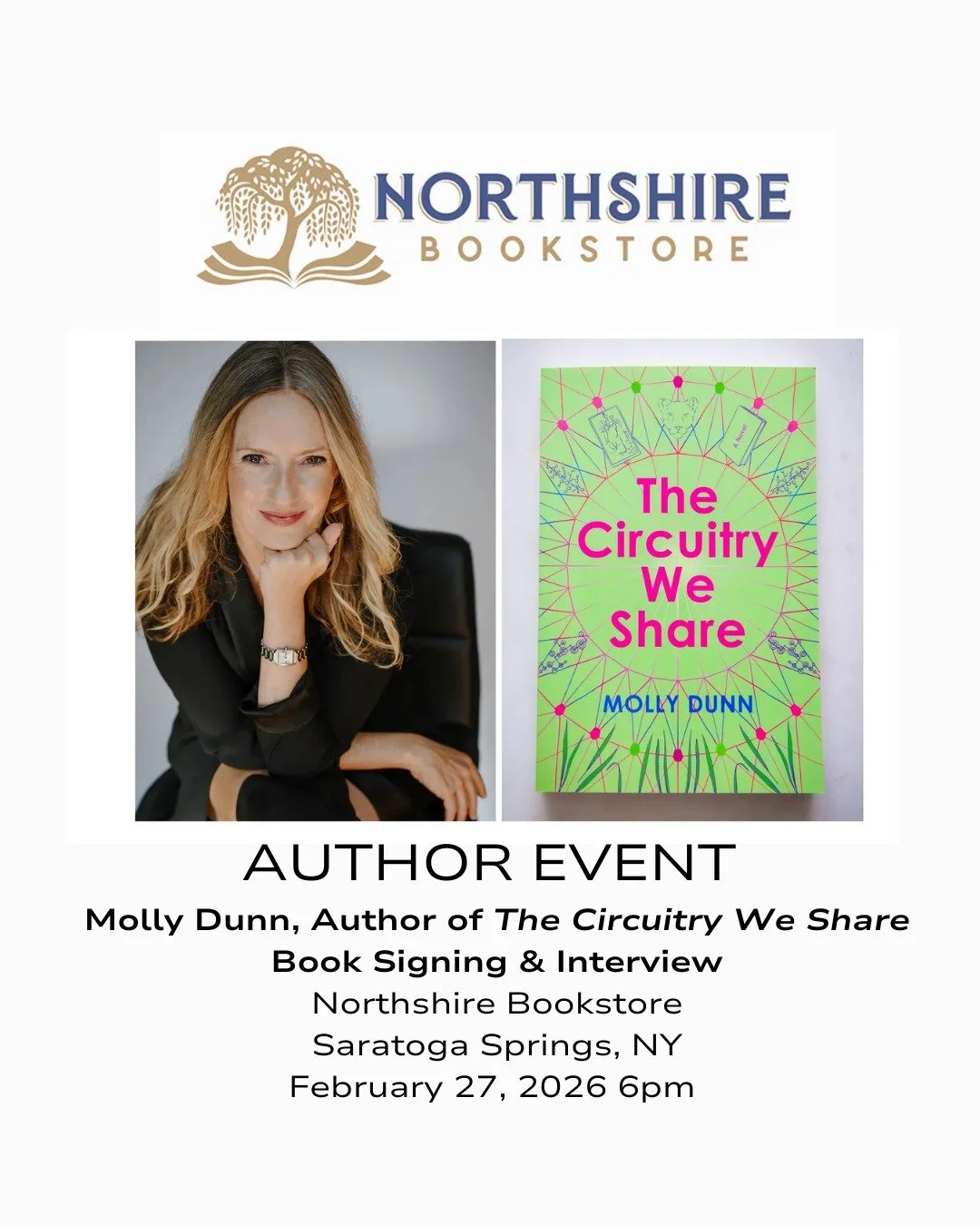 You're invited!

Northshire Saratoga: Book signing &amp; interview with Molly Dunn, author of The Circuitry We Share.

Details:
In person event

Event date:
Friday, February 27, 2026 - 6:00pm

Event address:
Northshire Bookstrore
424 Broadway
Saratog