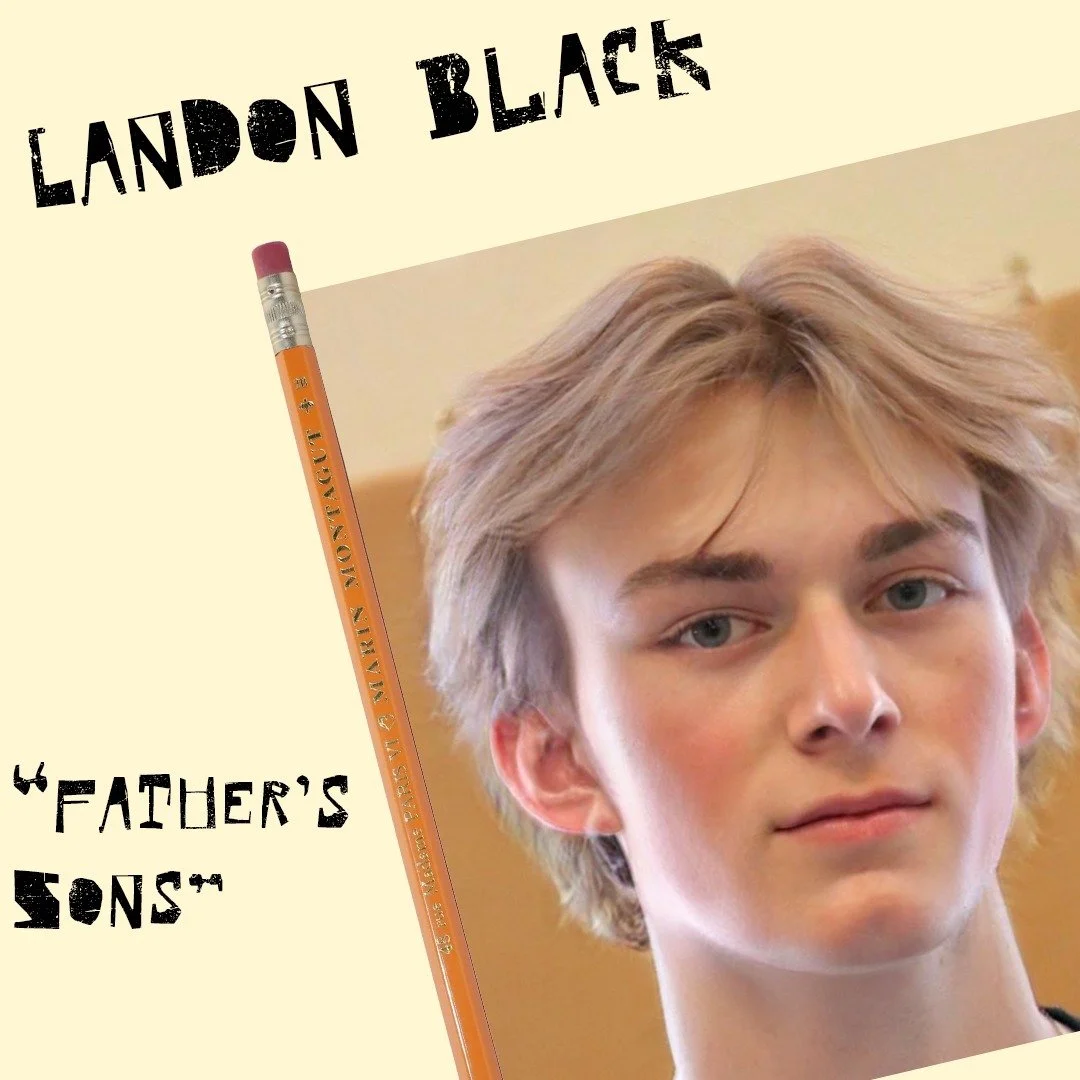 Introducing director &amp; project number three:

"Fathers sons"

Landon Black is a second-year CalArts Acting student, and is very excited to be showcasing his short one-scene play, Father&rsquo;s Sons. Landon is very grateful for all of h