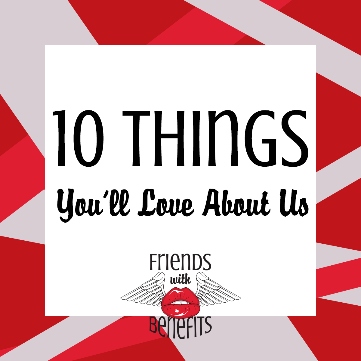 Ten Things You'll Love About Us