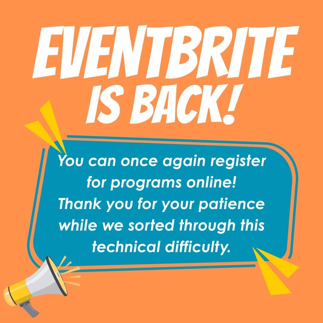 Our Eventbrite account is back up and running! You can now register for our programs through our website as usual.

If you were already signed up for one of our programs, you don't need to do anything further. Your registration was saved and you're g