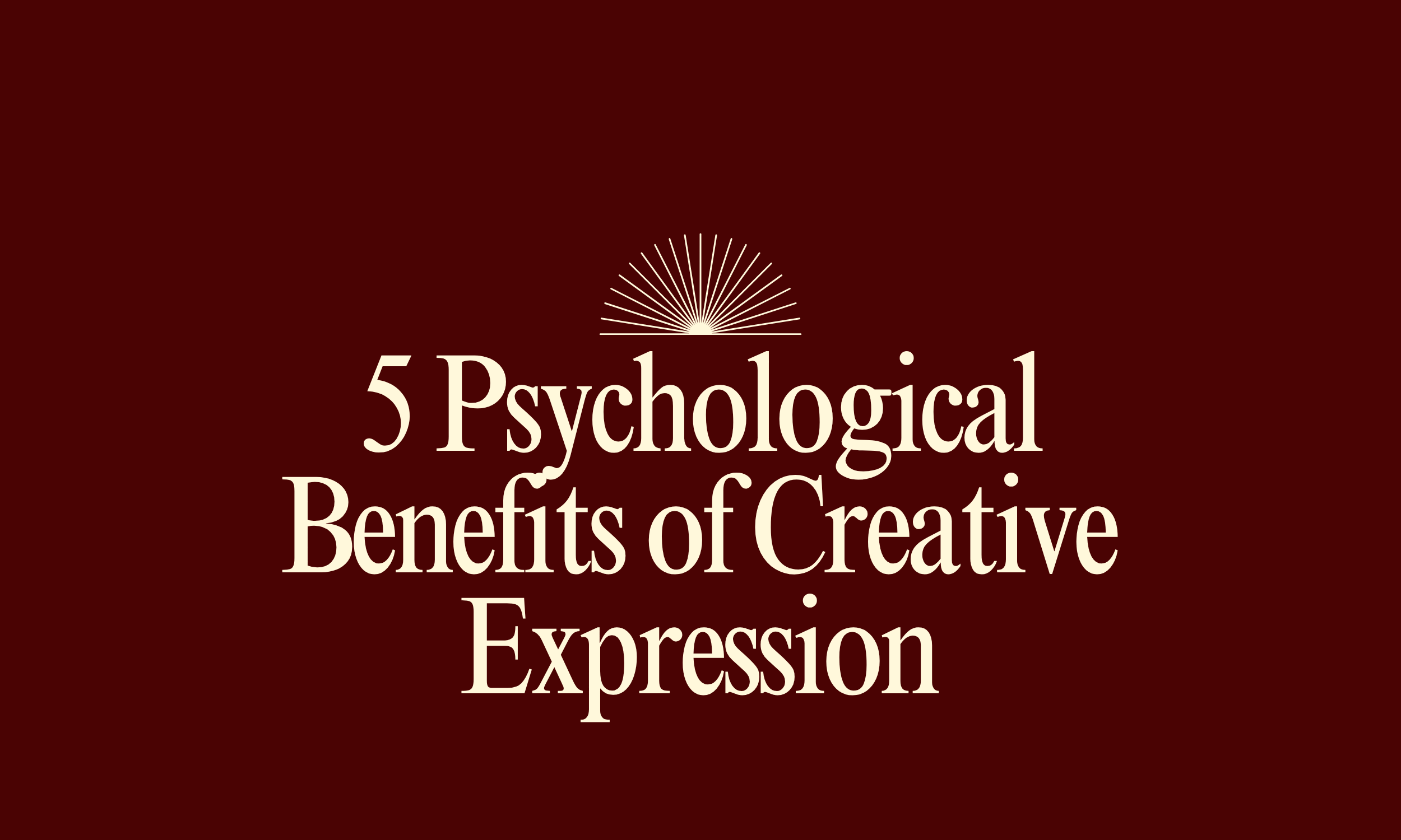 5 Psychological Benefits of Creative Expression