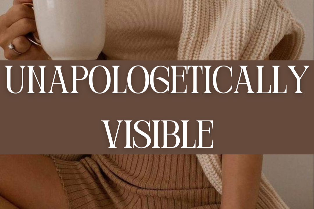 Unapologetically Visible: Taking Up Space While Refusing to Shrink