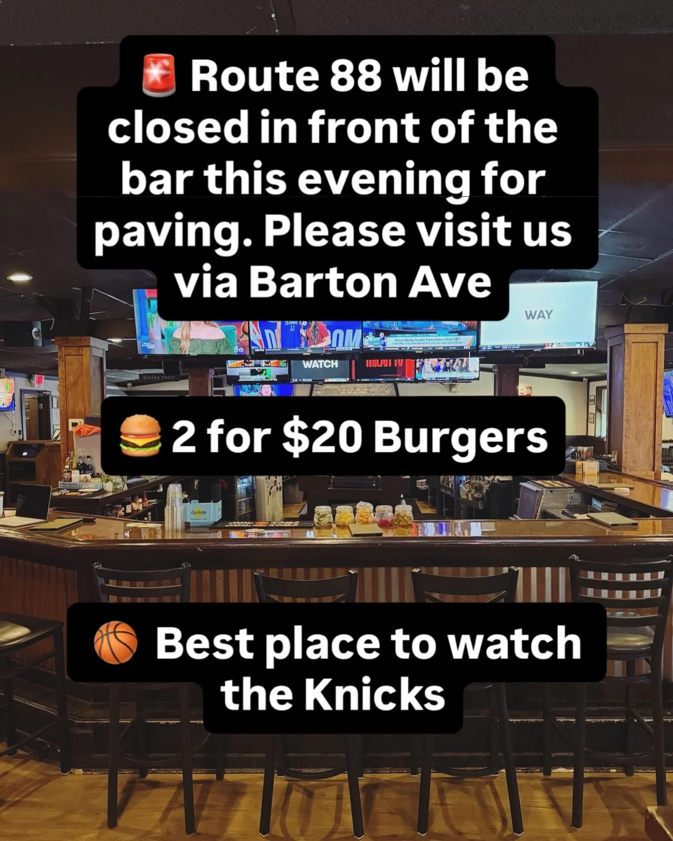 🚧 Route 88 may be closed in front of the bar tonight, but we&rsquo;re OPEN! Access us via Barton Ave.

🍔 2 for $20 Burgers
🏀 Knicks Game Tonight 

See you tonight!