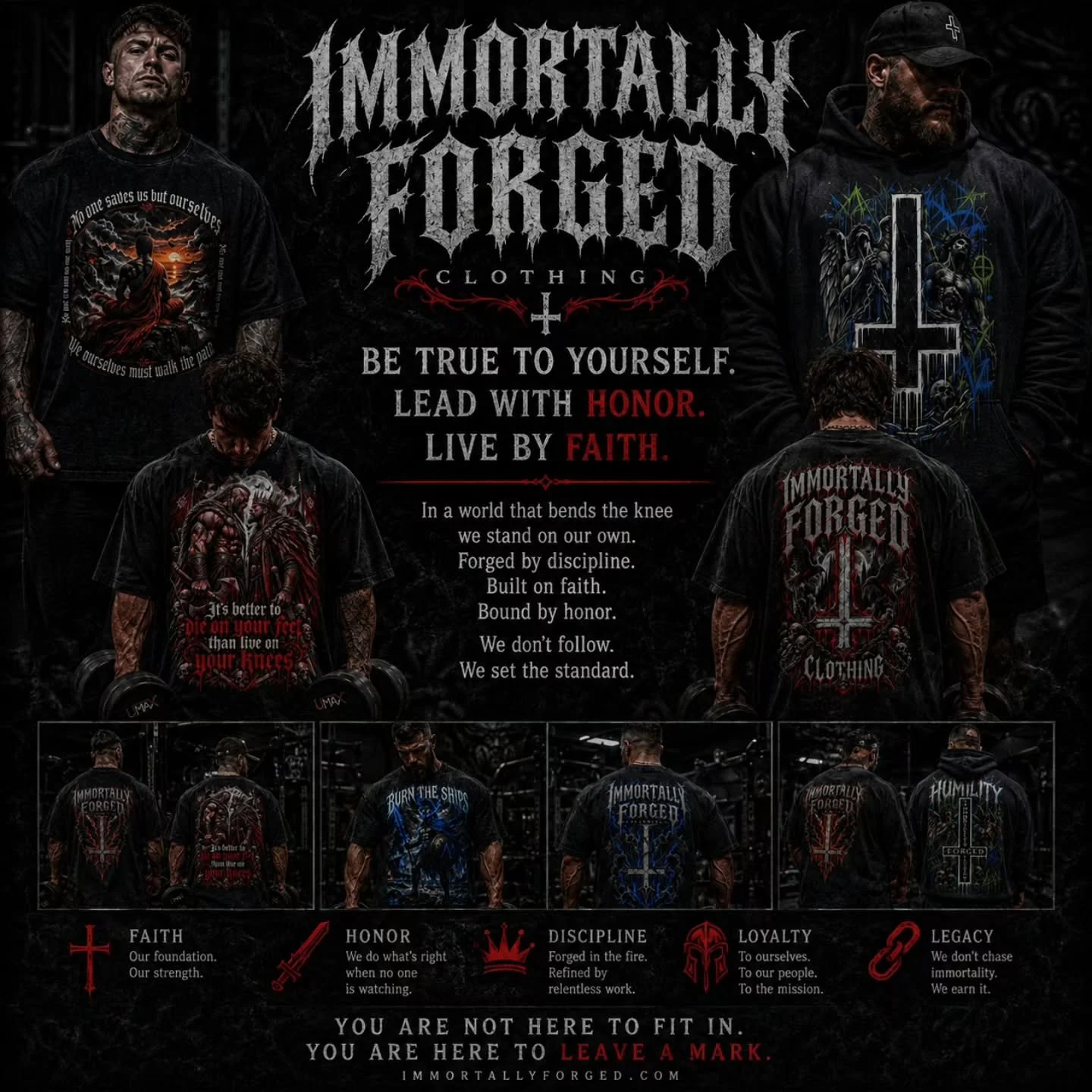 BE TRUE TO YOURSELF LEAD WITH HONOR LIVE BY FAITH
In a world that bends the knee we stand on our own. 
Forged by discipline. Built on faith. Bound by honor. 
We don't follow. We set the standard.

Immortallyforged.com 

#fitness #gym #apparel #clothi