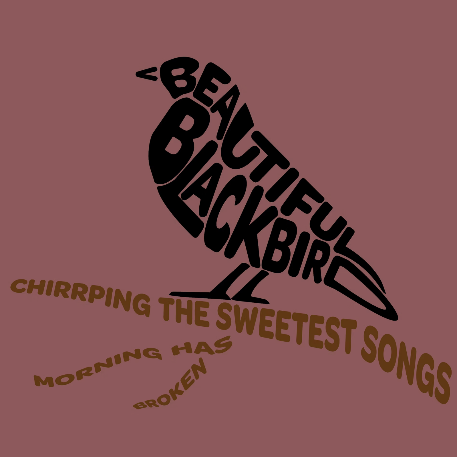A stylized drawing of a bird with words forming its shape. The words include 'BEAUTIFUL BLACKBIRD' in large font and a quote 'chirping the sweetest songs morning has broken' in smaller font.
