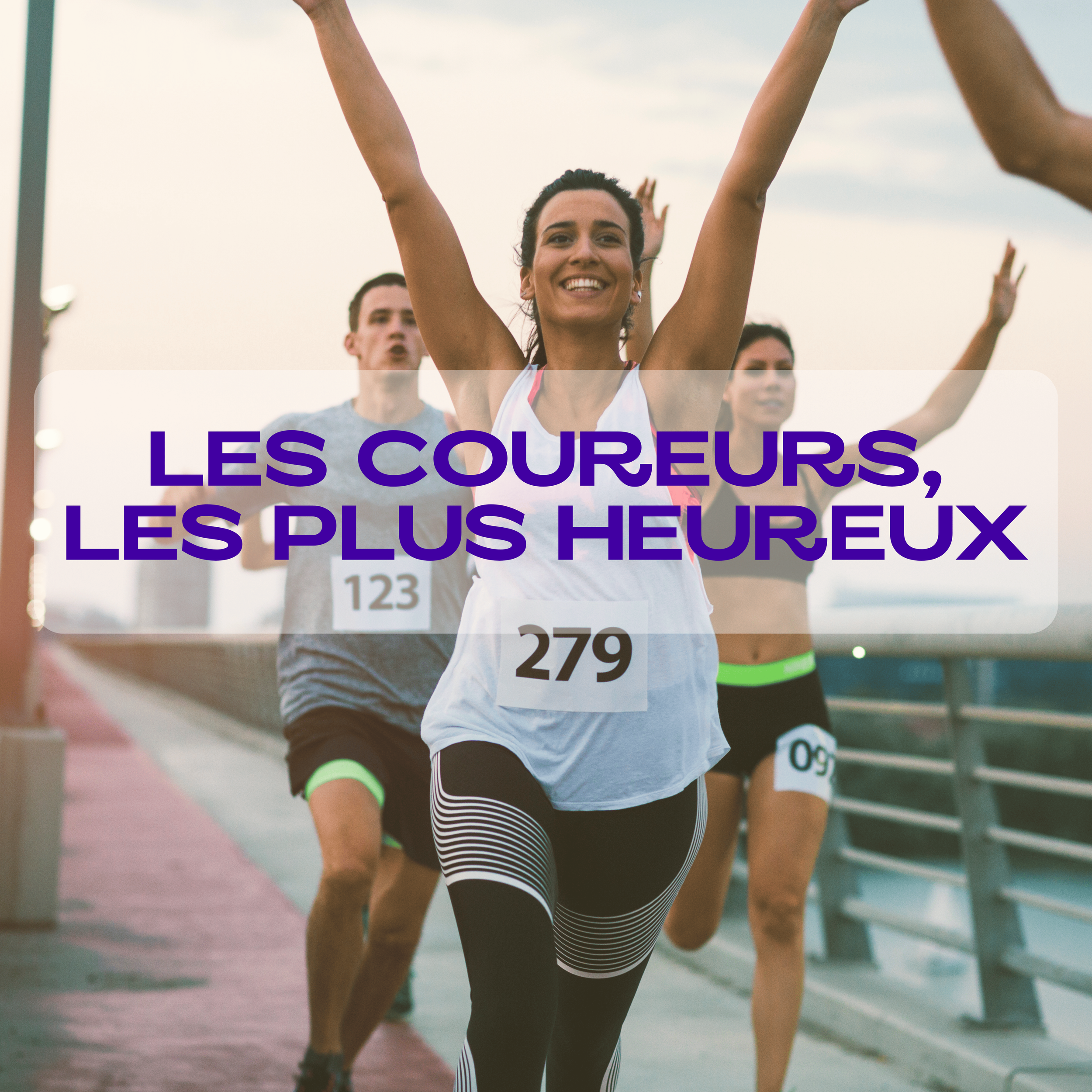 Les coureurs, les plus heureux.